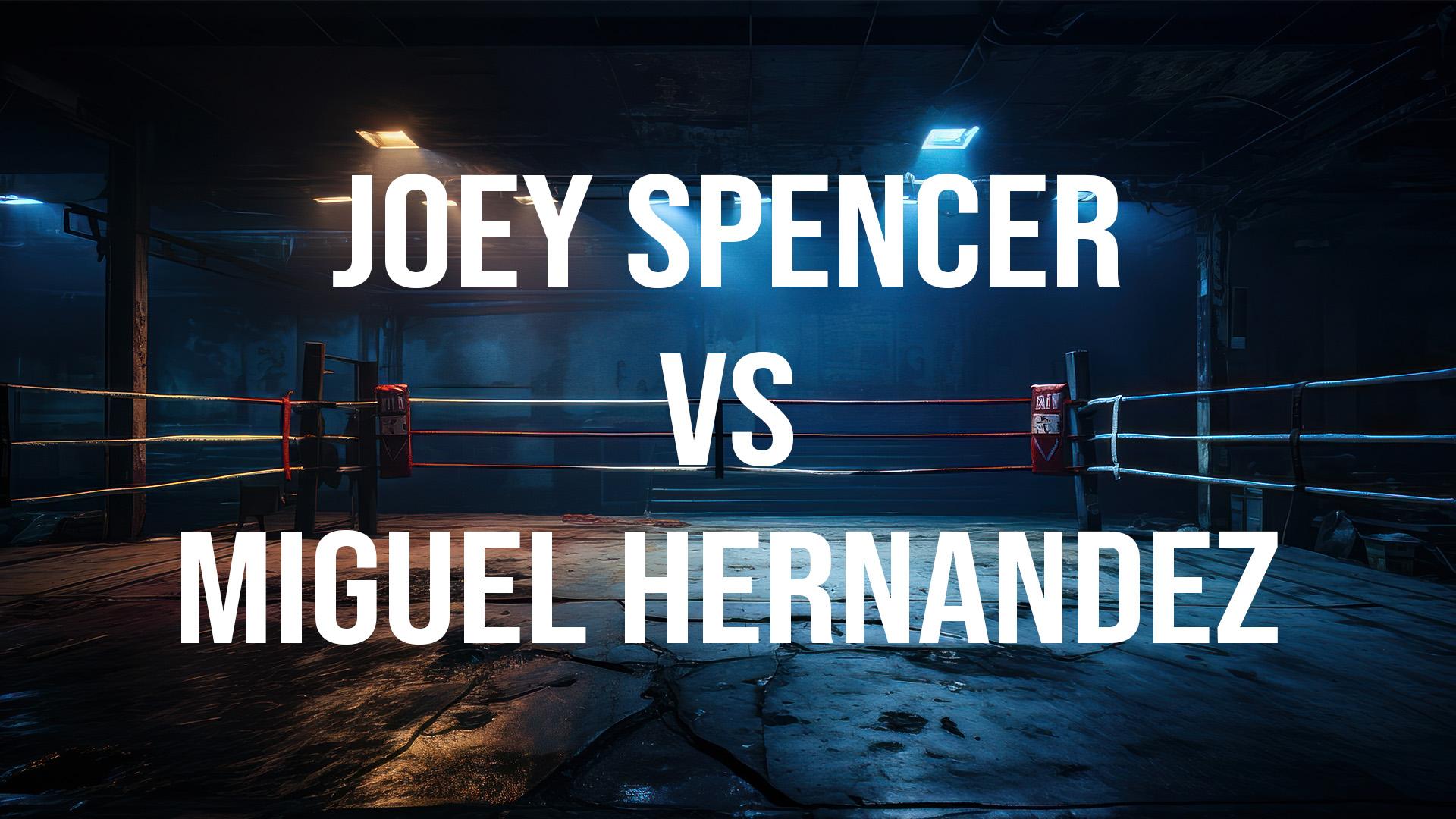 Joey Spencer vs Miguel Hernandez