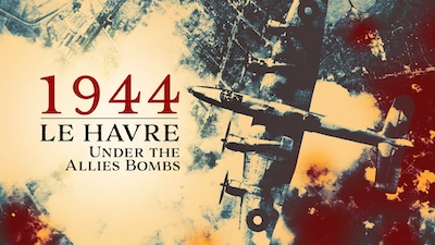 1944: Le Havre Under the Allies' Bombs