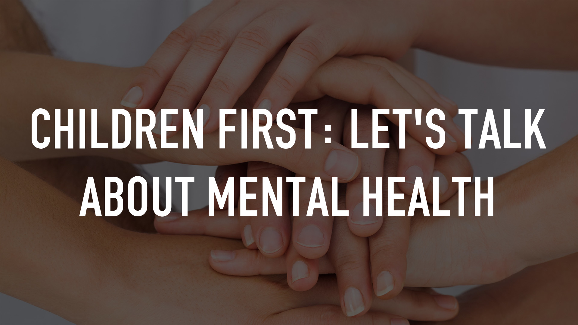 Children First: Let's Talk About Mental Health