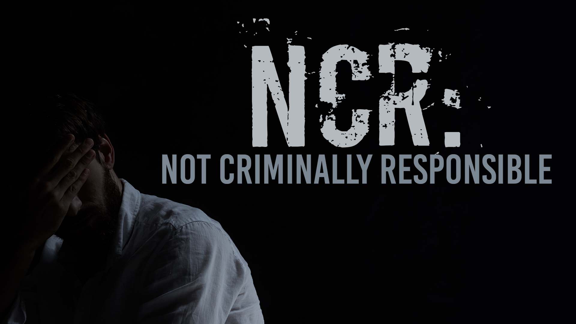 NCR: Not Criminally Responsible