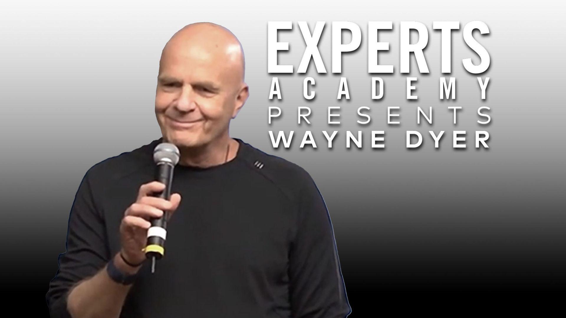 Experts Academy Presents Wayne Dyer