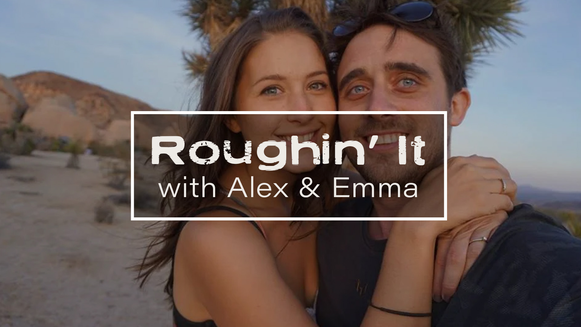 Roughin' It with Alex & Emma