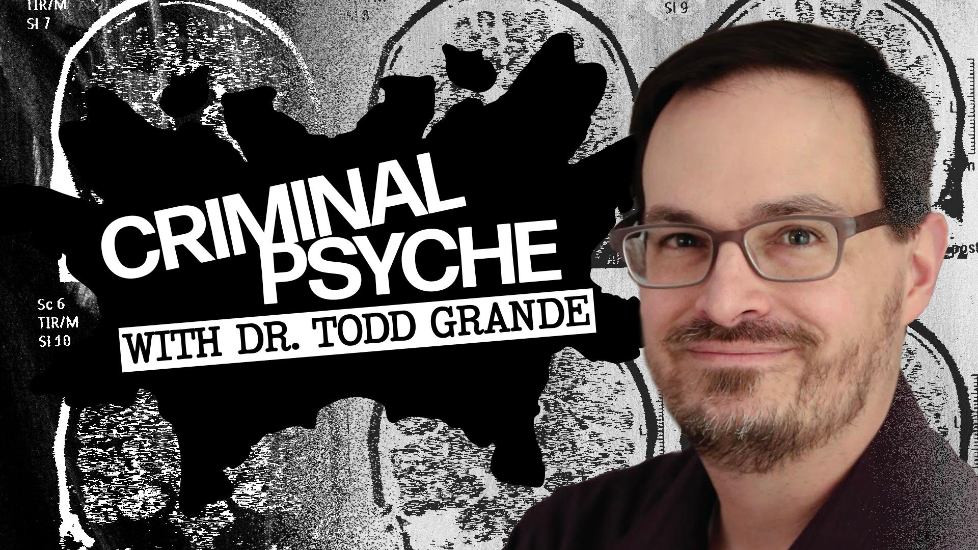 Criminal Psyche with Dr. Todd Grande