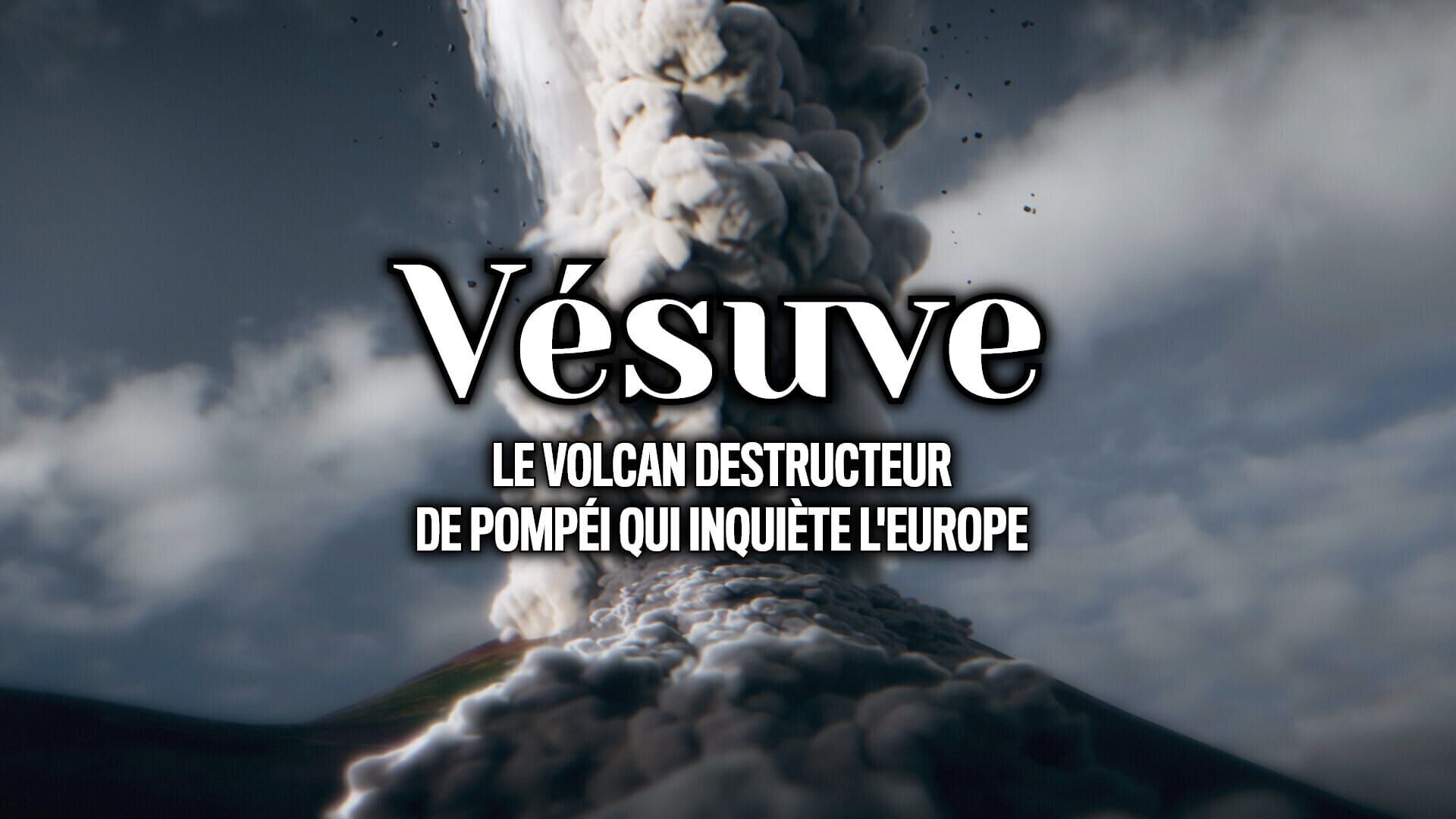 Vésuve : le volcan destructeur de Pompéi qui inquiète l'Europe