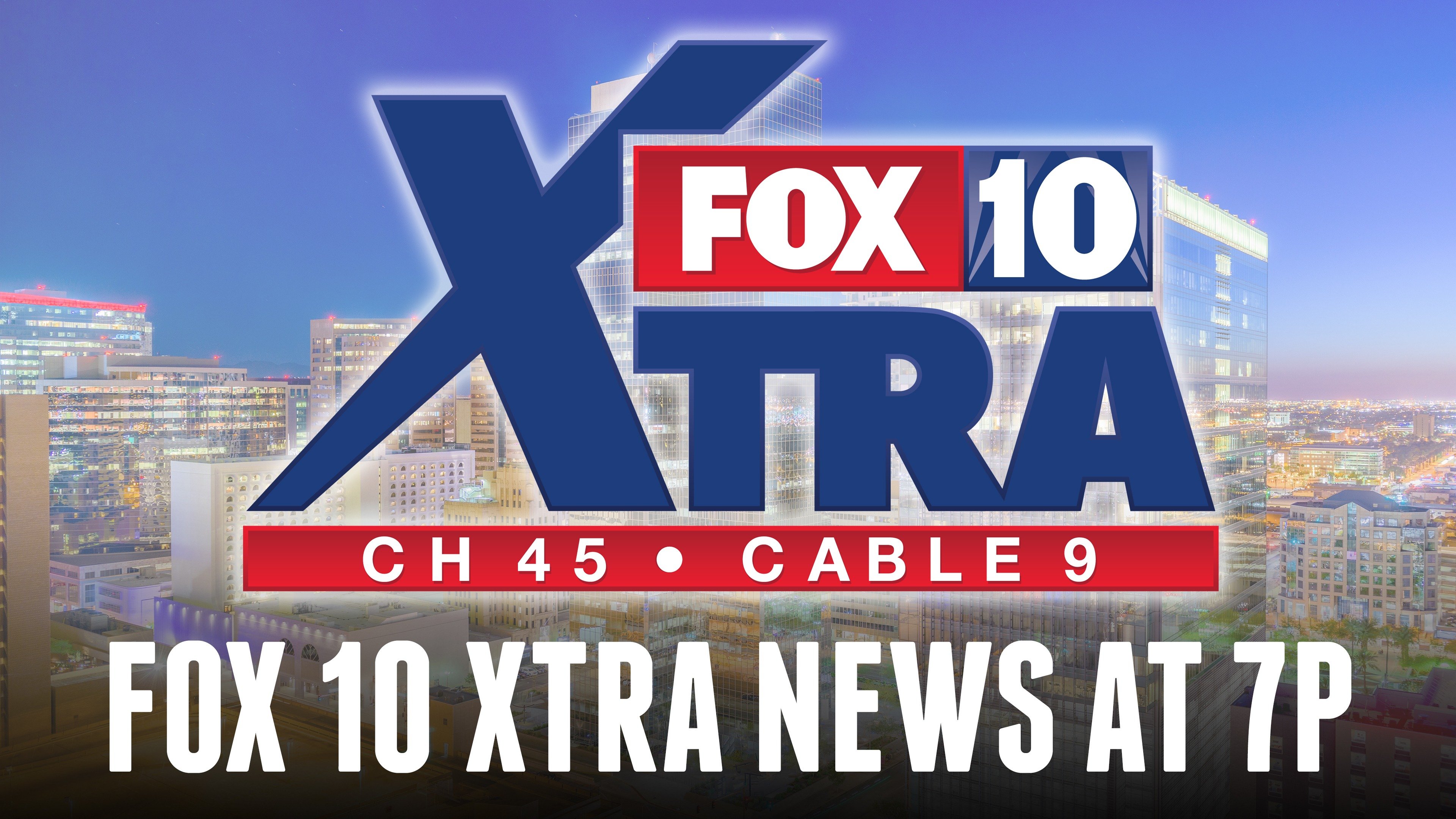 FOX 10 XTRA News at 7P