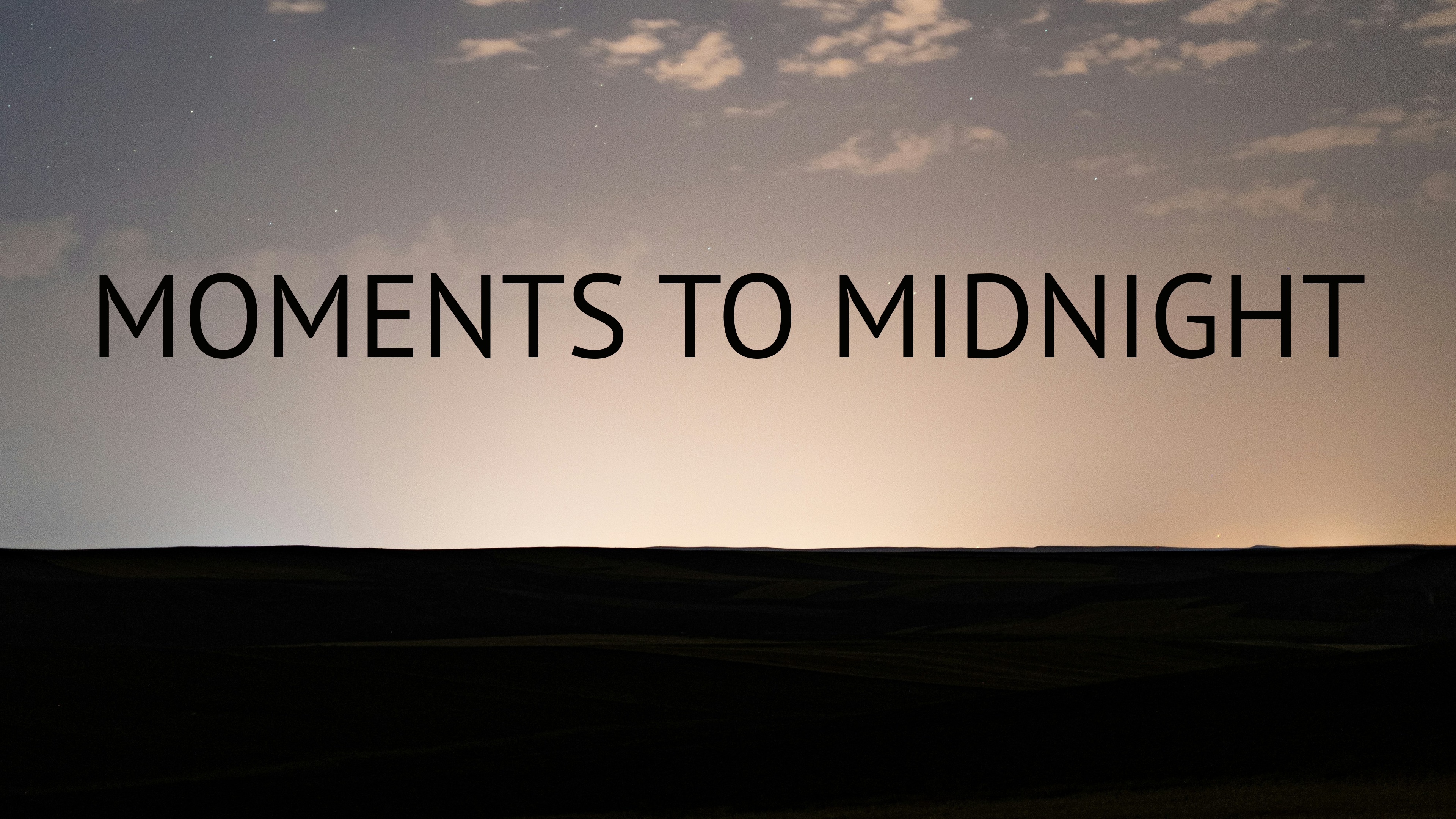 Moments to midnight