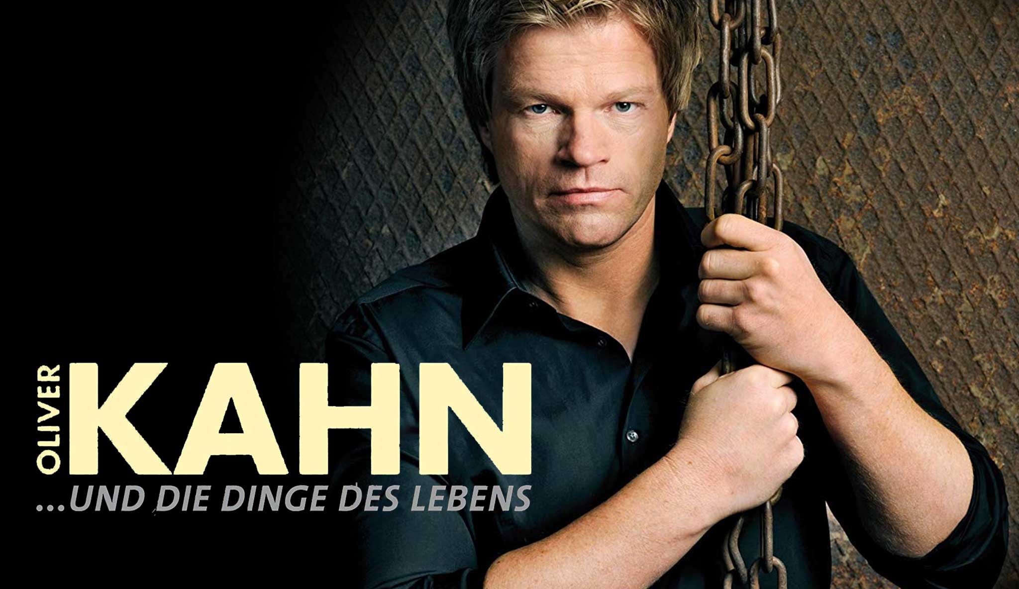 Oliver Kahn und die Dinge des Lebens