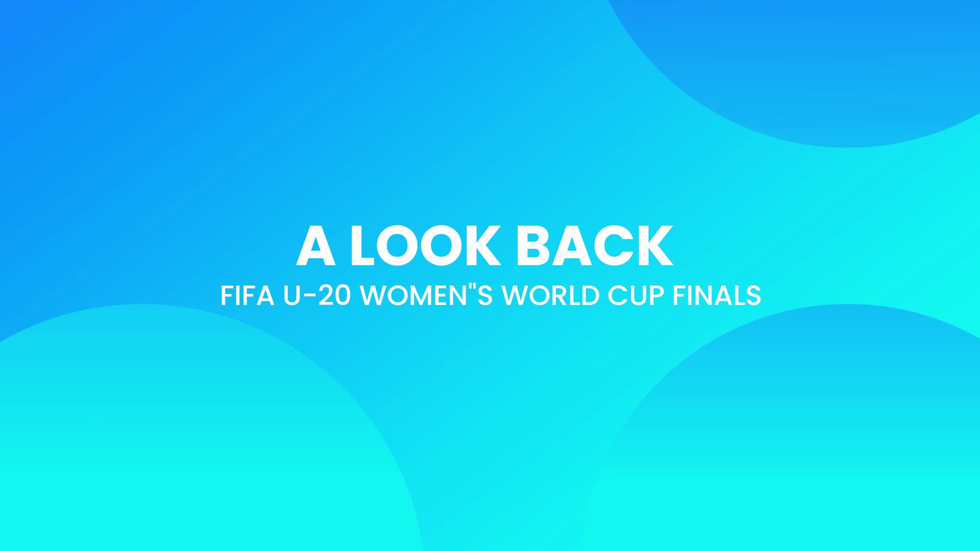 Rückblick | FIFA U-20 Frauen-Weltmeisterschaft