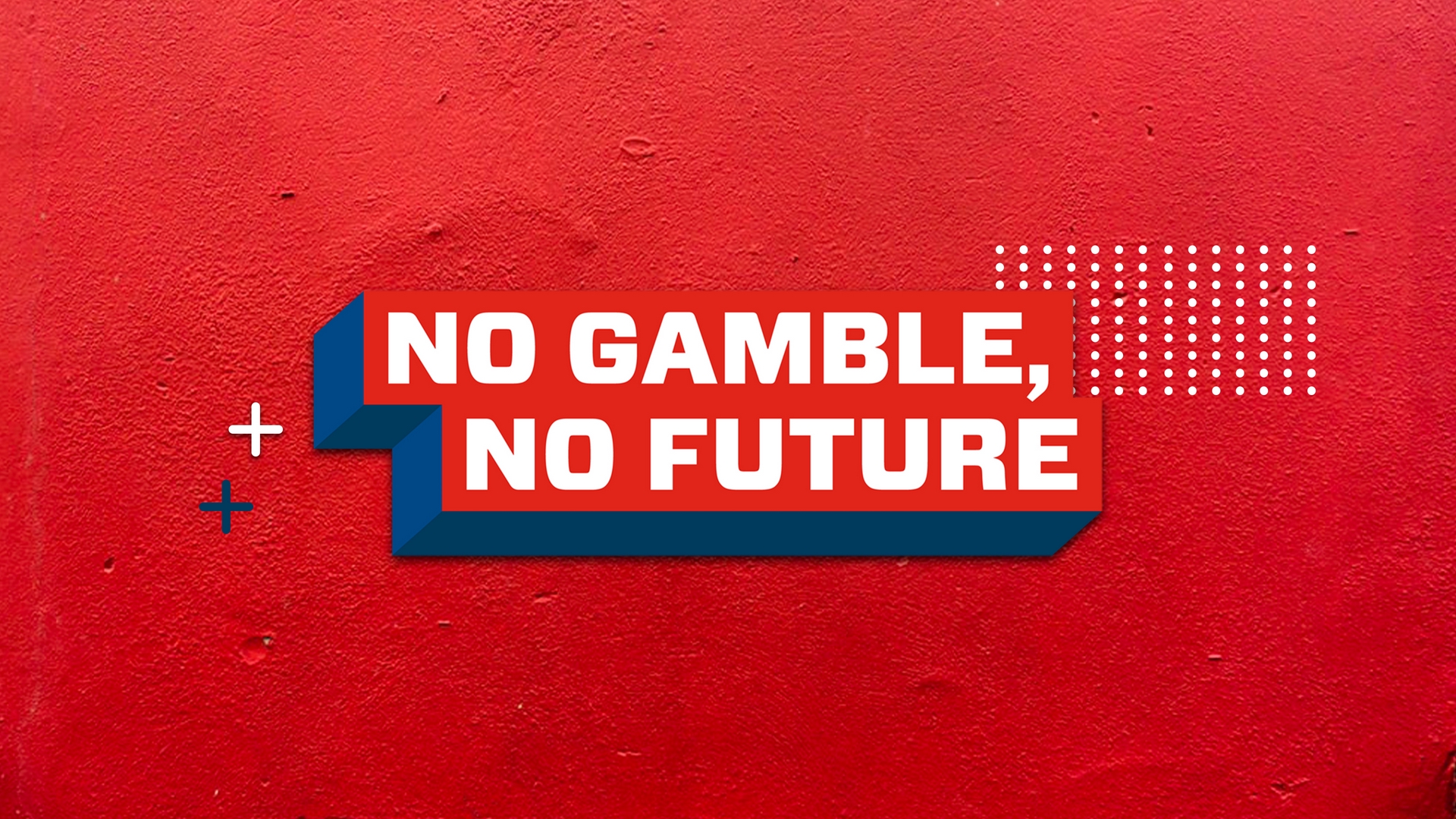 No Gamble, No Future