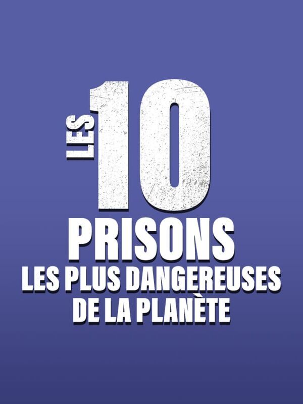Les 10 prisons les plus dangereuses de la planète