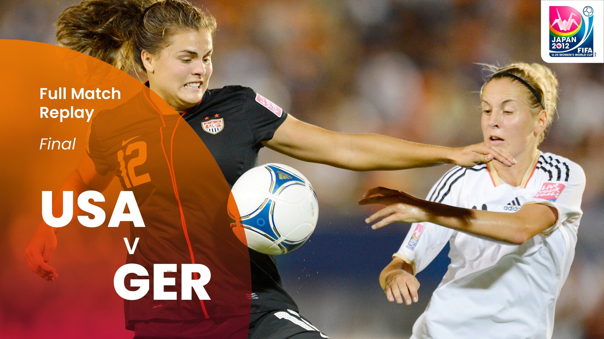 USA v Germany | Final | FIFA U-20 Women's World Cup Japan 2012™ | Full Match Replay