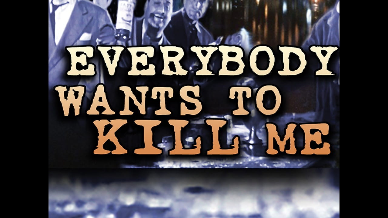 Everybody Wants to Kill Me