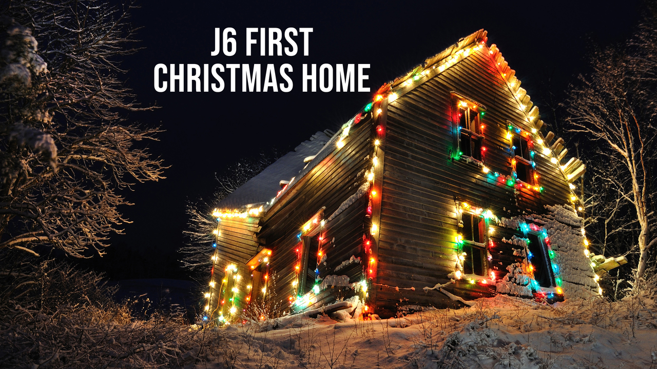 J6 First Christmas Home