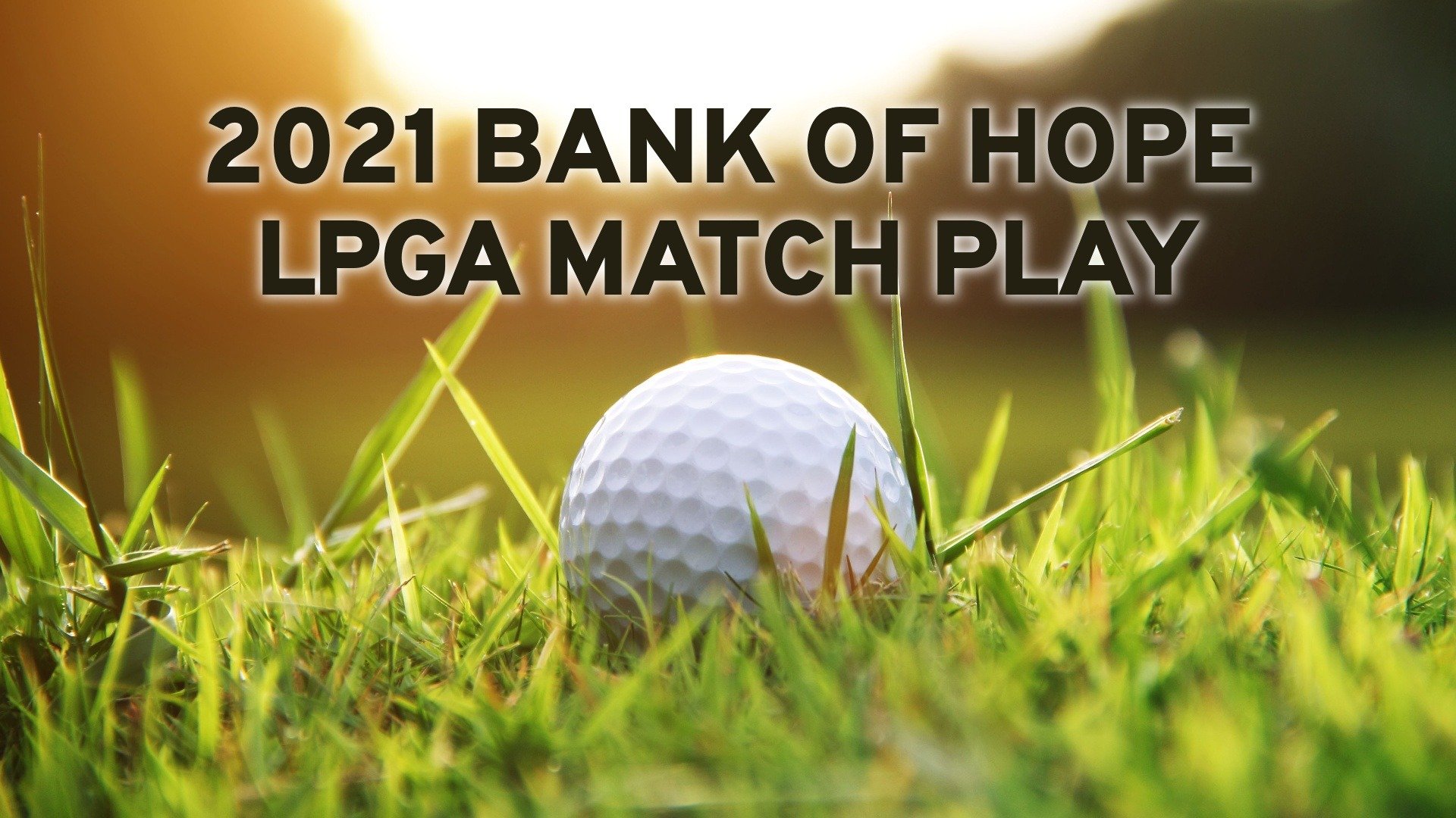 2021 Bank of Hope LPGA Match Play