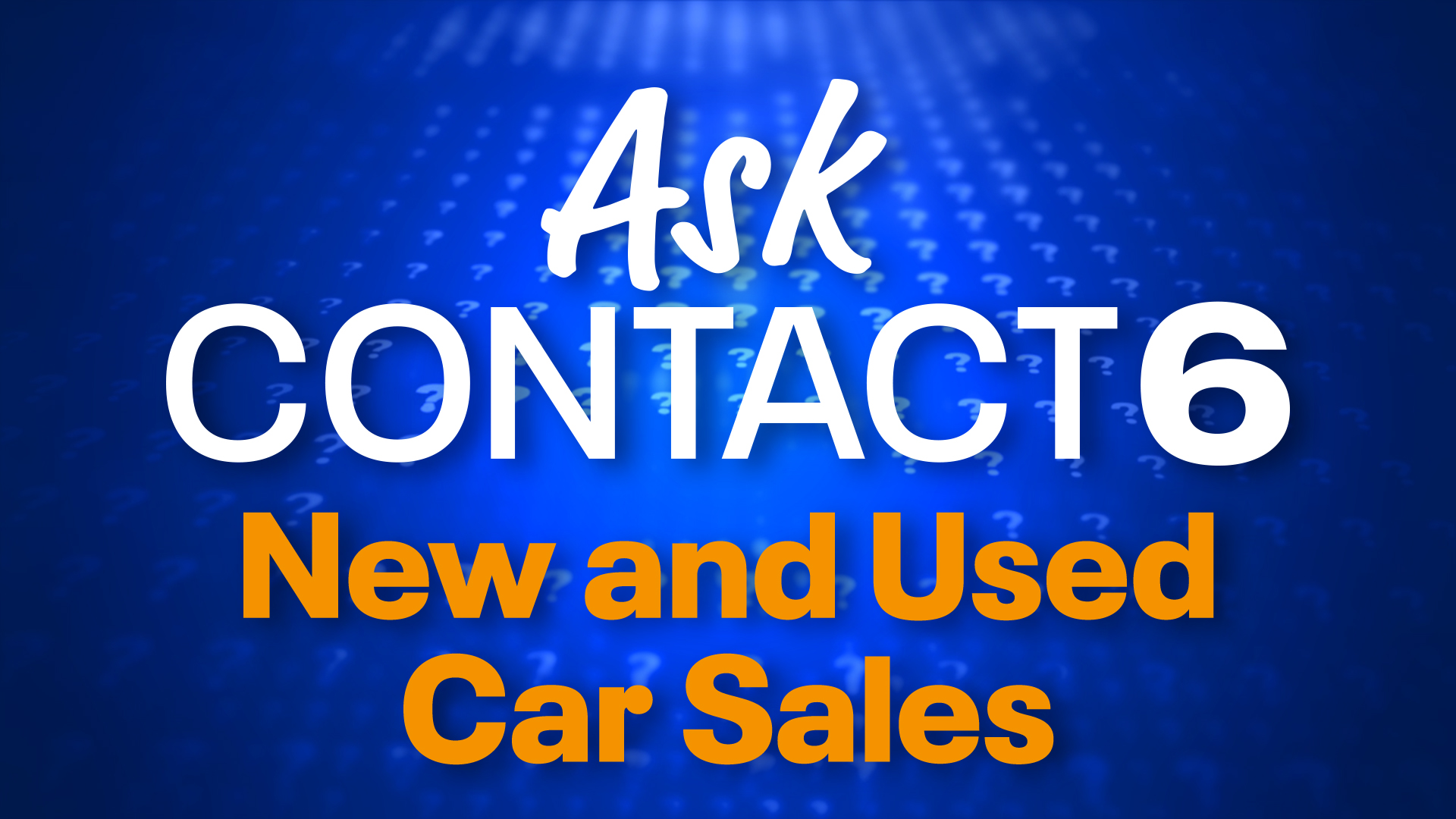 Ask Contact 6 | New & Used Car Sales