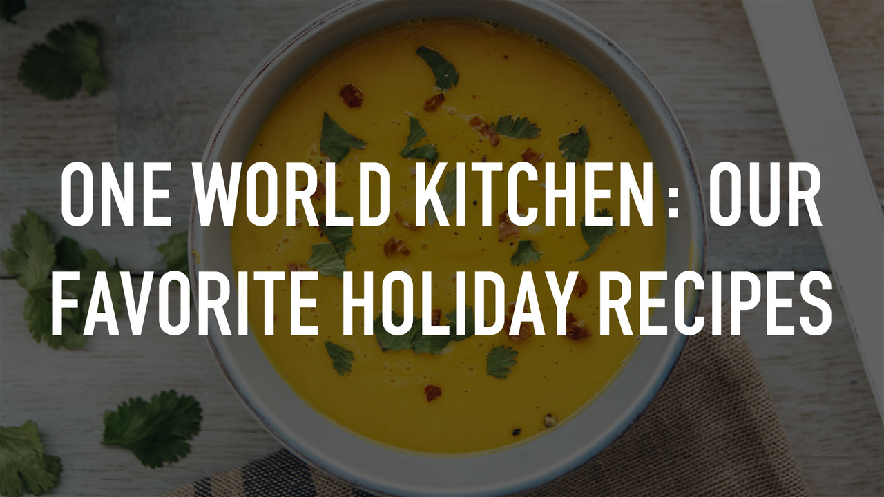 One World Kitchen: Our Favorite Holiday Recipes