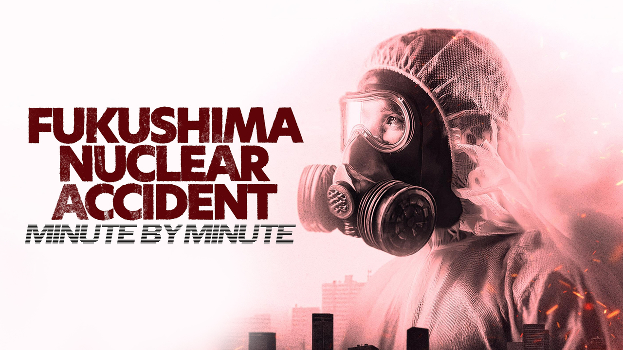 Fukushima Nuclear Accident: Minute by Minute