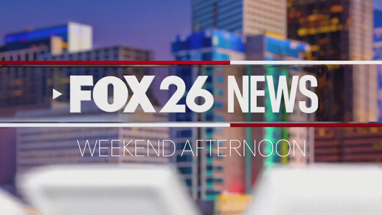 FOX 26 News Weekend Afternoon