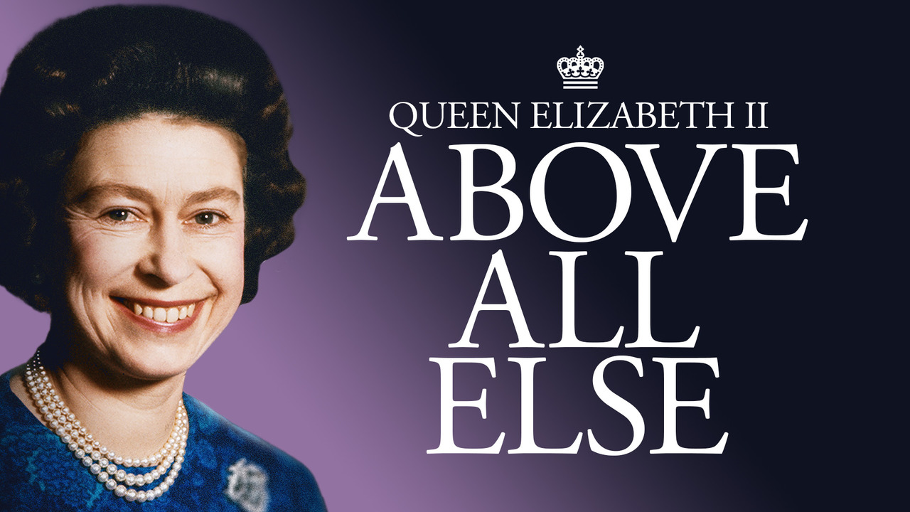 Queen Elizabeth: Above All Else