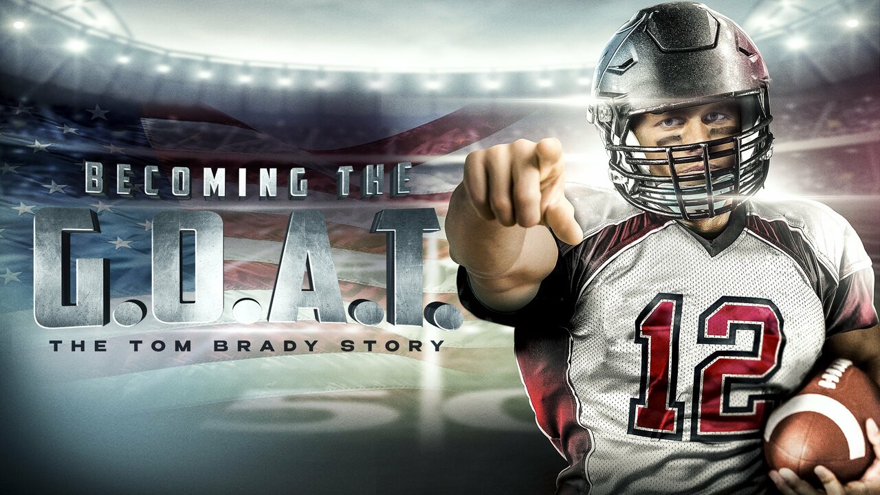 Becoming the G.O.A.T.: The Tom Brady Story