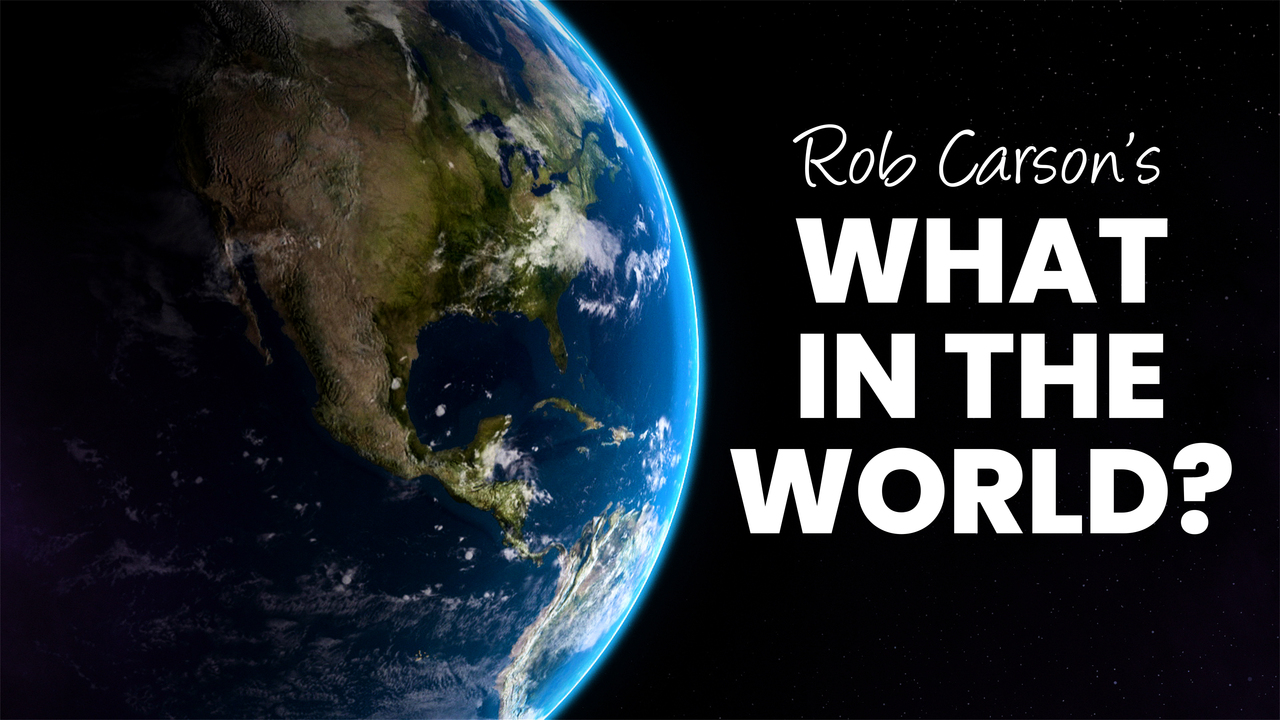 Rob Carson's What in the World?