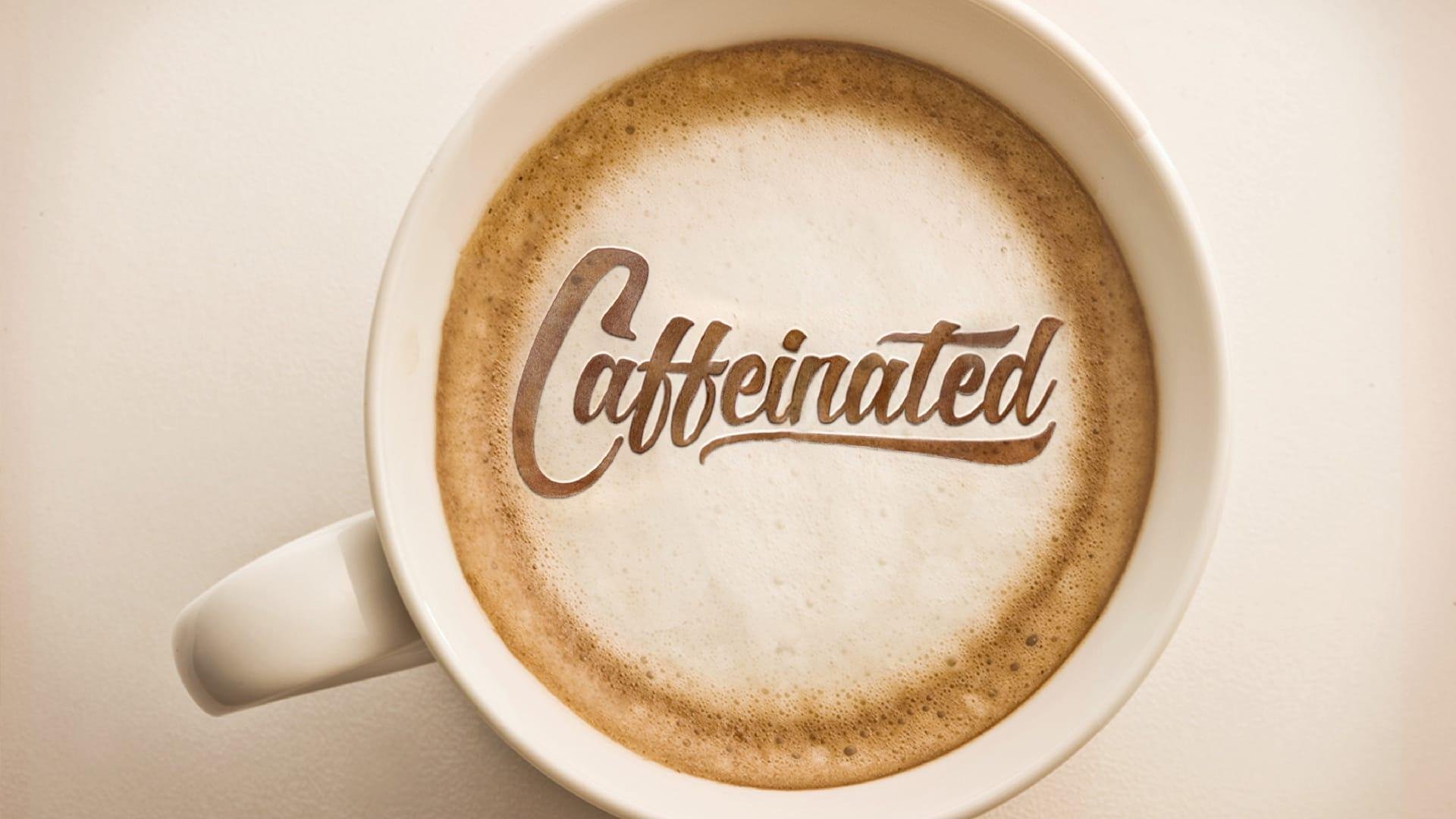 Caffeinated