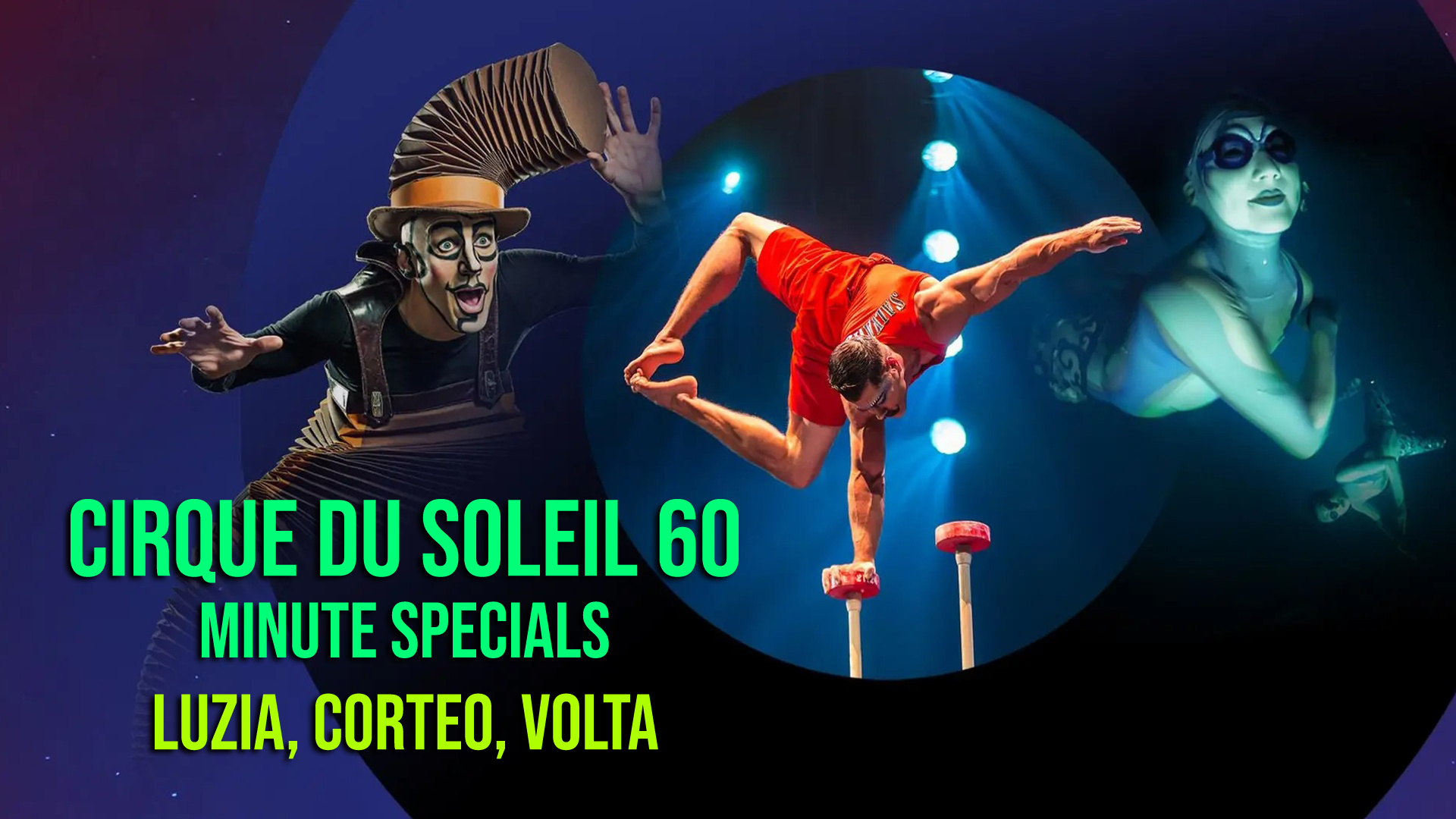 Cirque du Soleil 60-Minute Specials: LUZIA, CORTEO, VOLTA