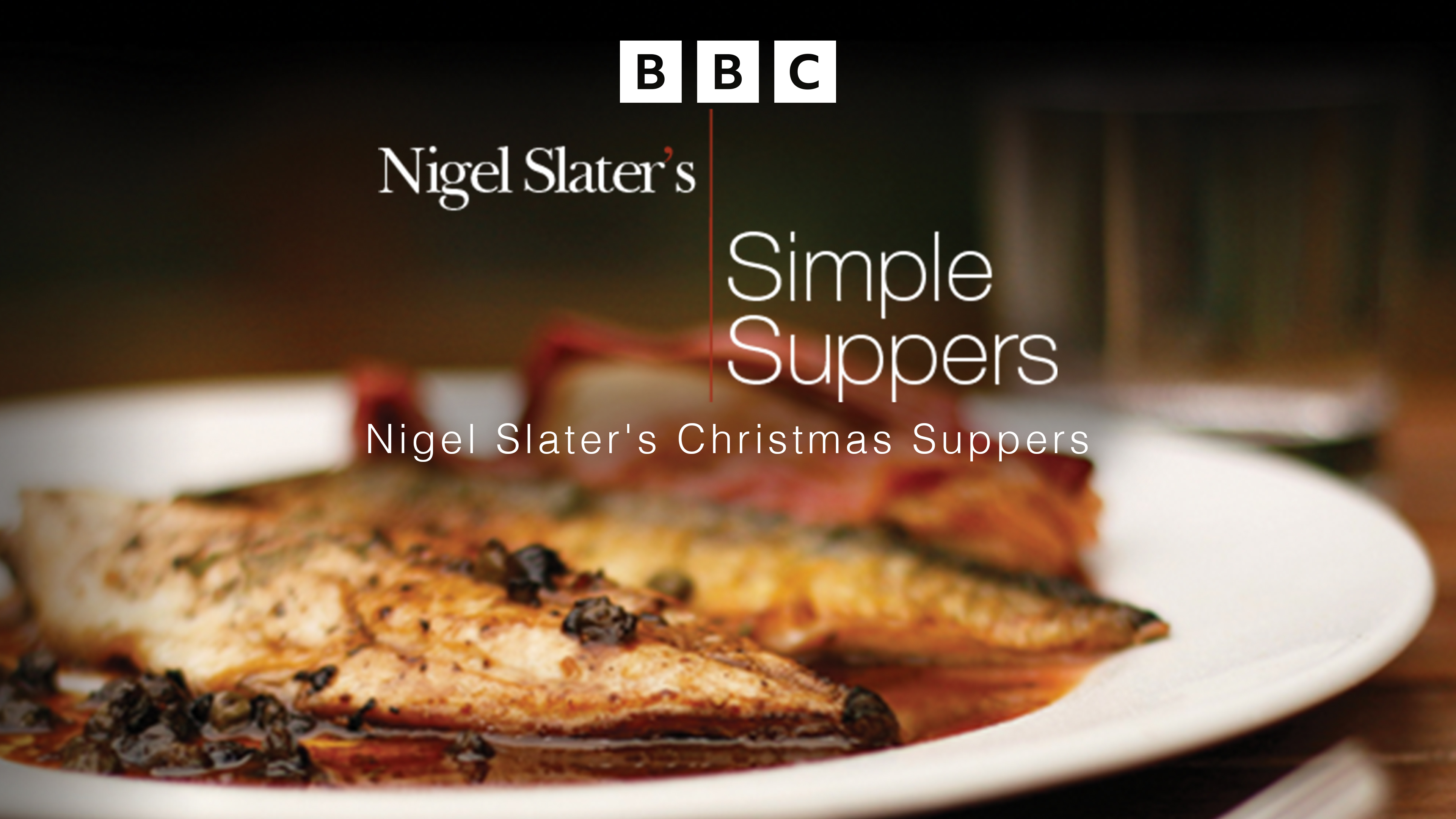 Nigel Slater's Simple Suppers: Special: Nigel Slater's Christmas Suppers