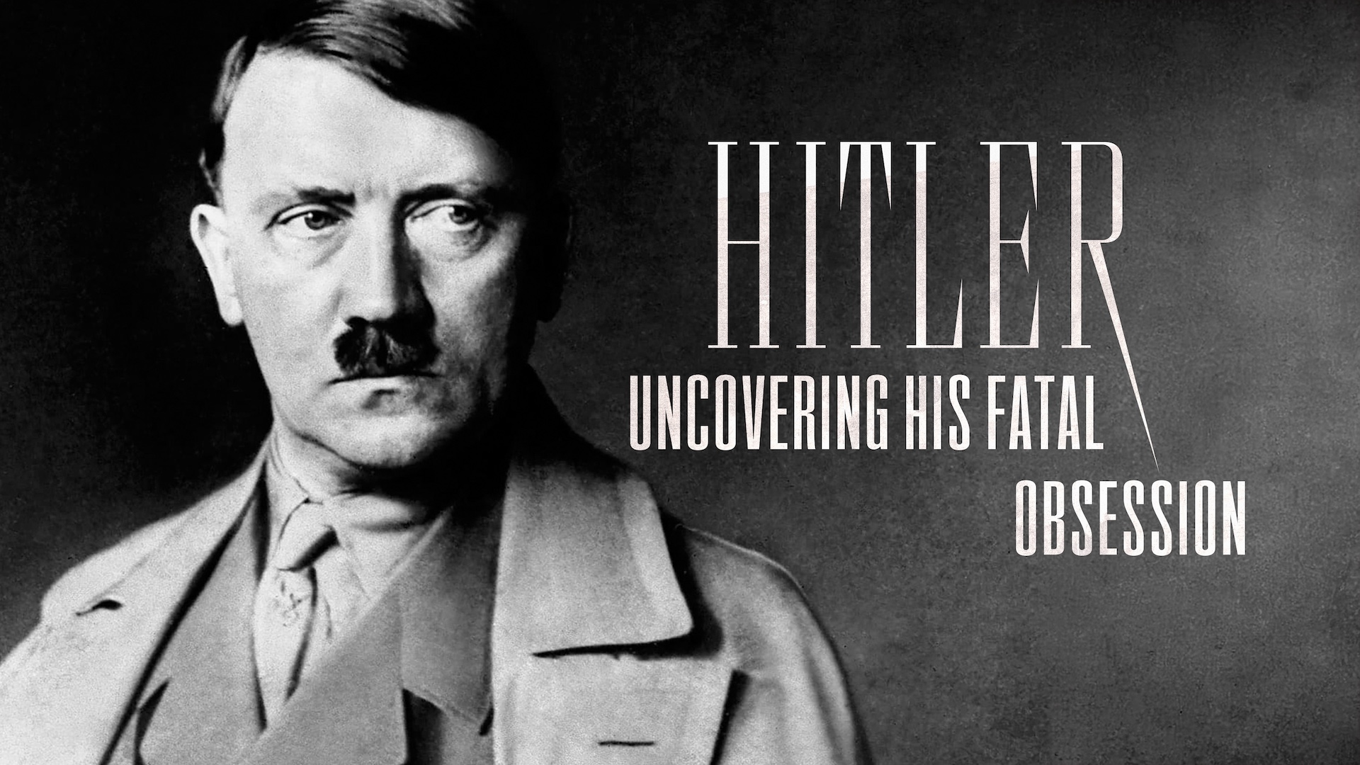 Hitler: Uncovering His Fatal Obsession