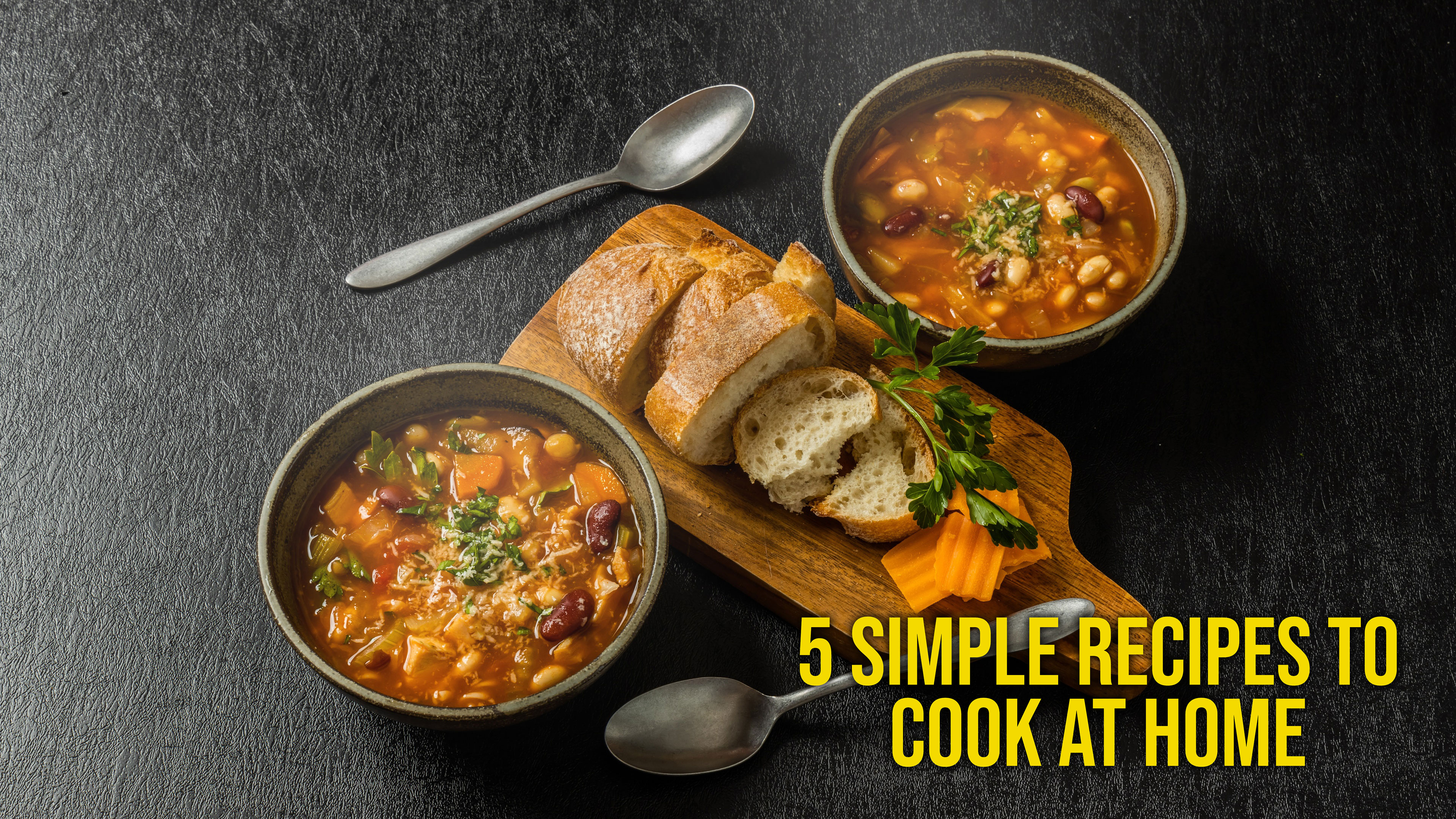 5 Simple Recipes to Cook at Home