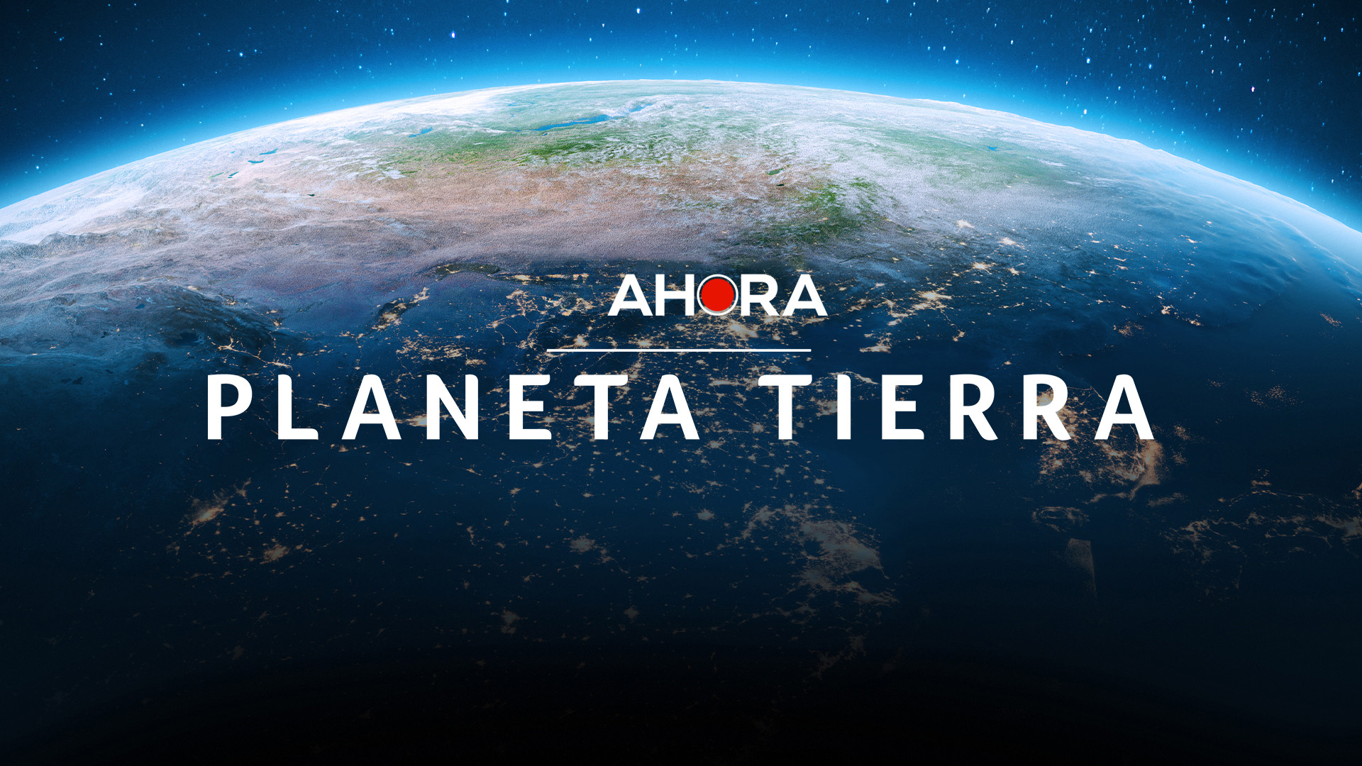 AHORA Planeta Tierra