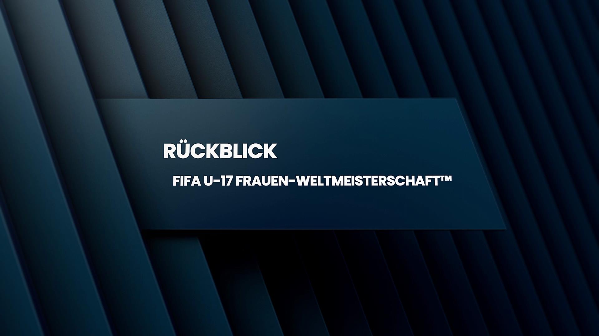 Rückblick | Fifa U-17 Frauen-Weltmeisterschaft