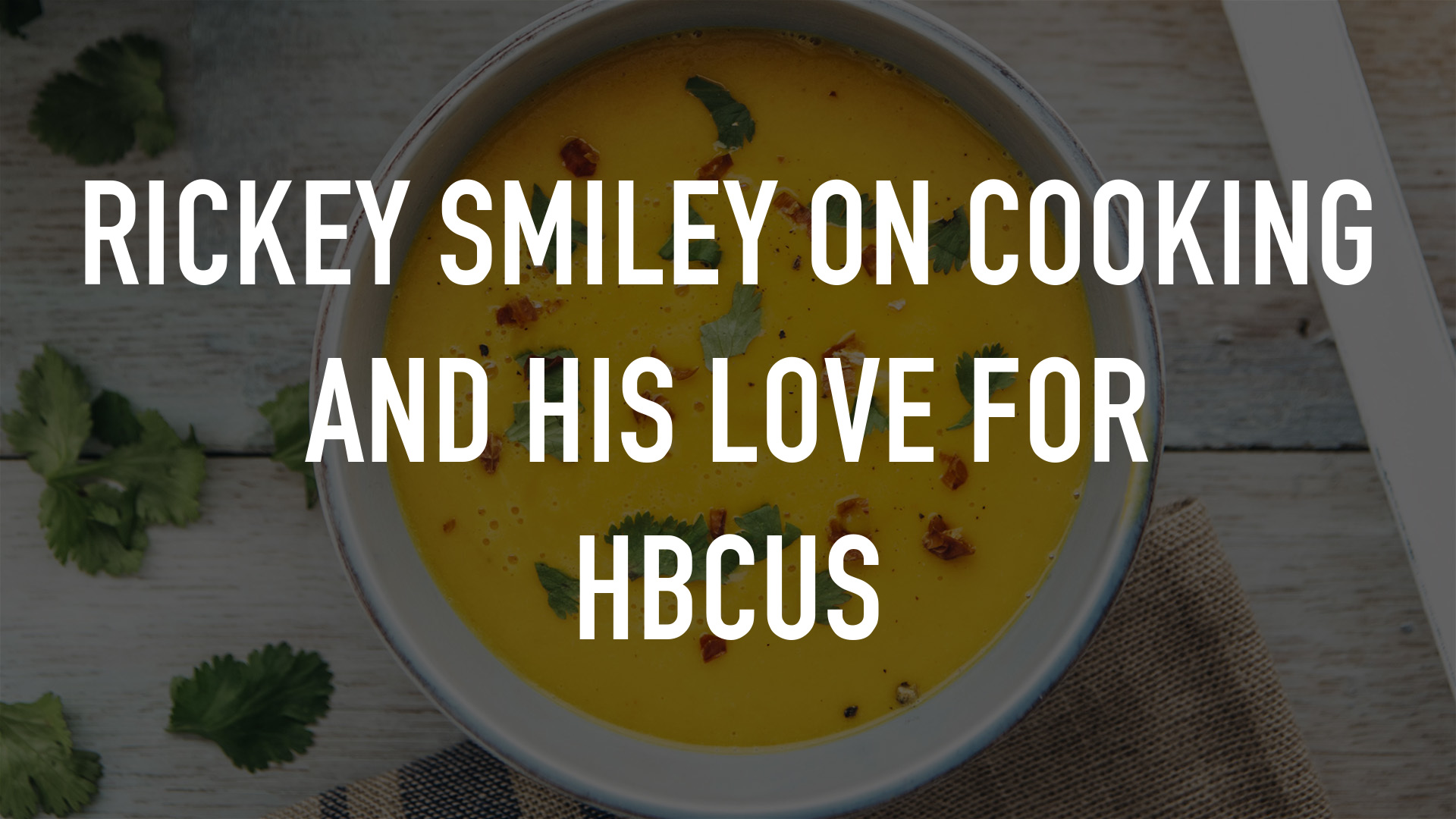 Rickey Smiley On Cooking And His Love For HBCUs