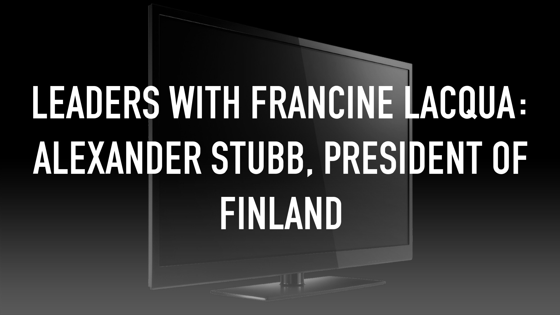 Leaders with Francine Lacqua: Alexander Stubb,