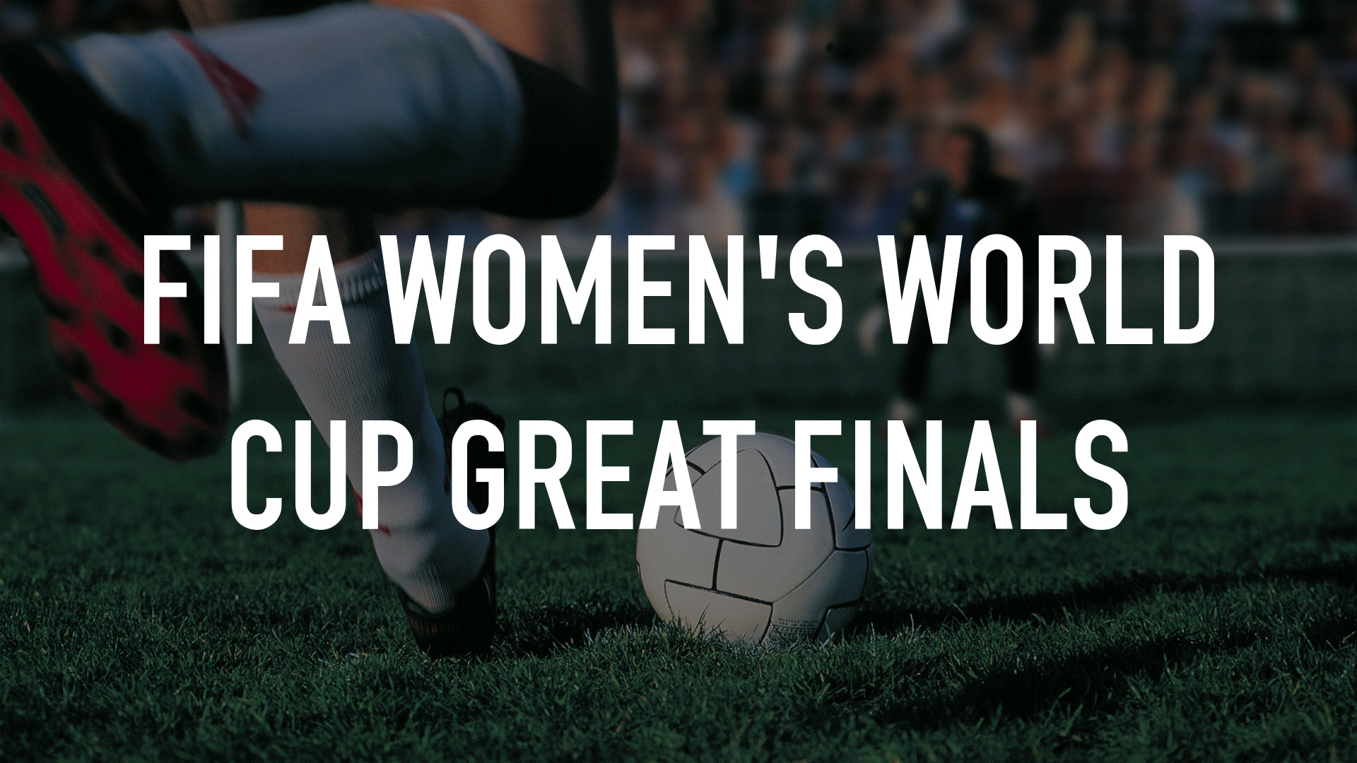 FIFA Women's World Cup Great Finals