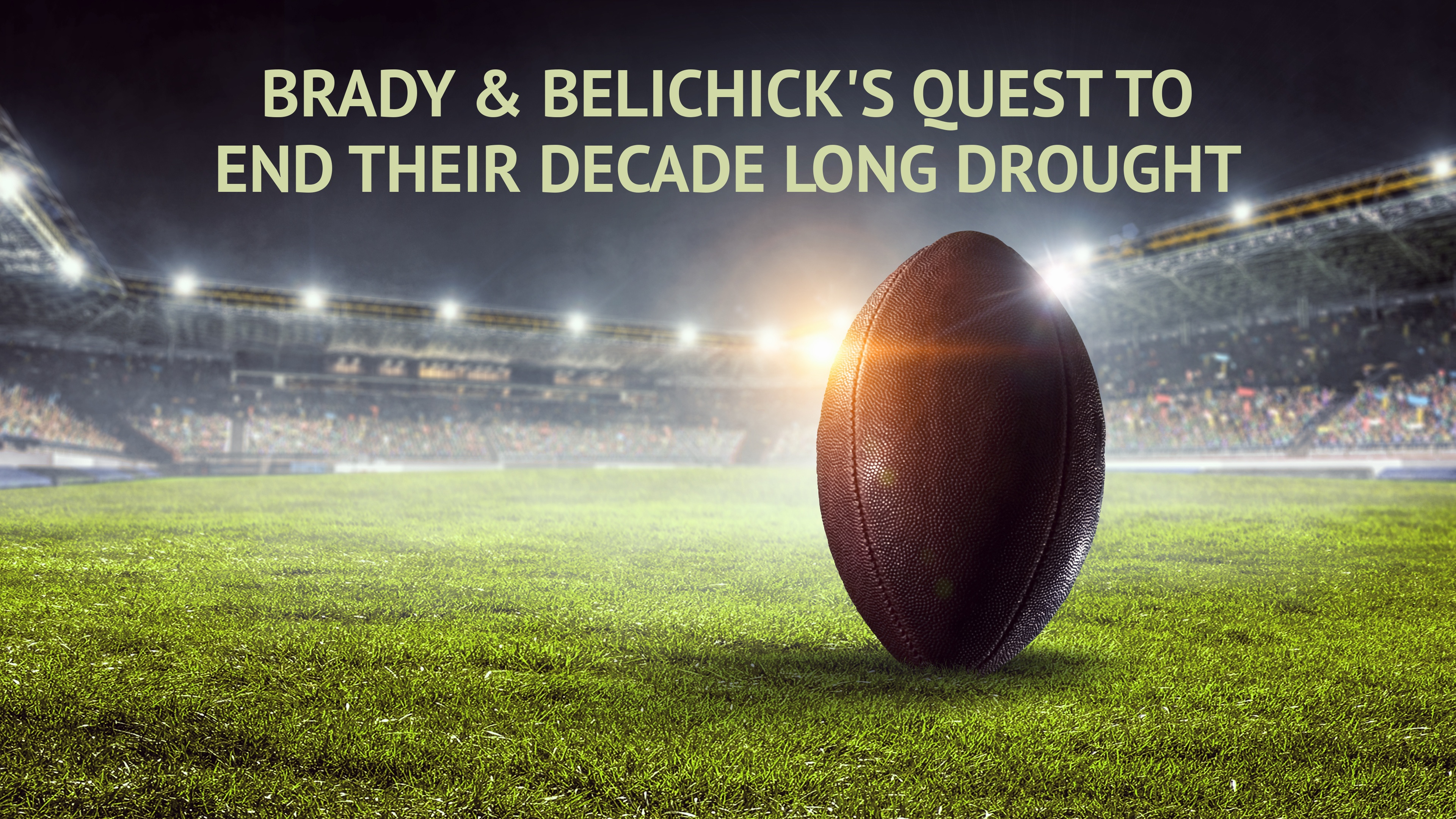 Brady & Belichick's Quest to End Their Decade Long Drought