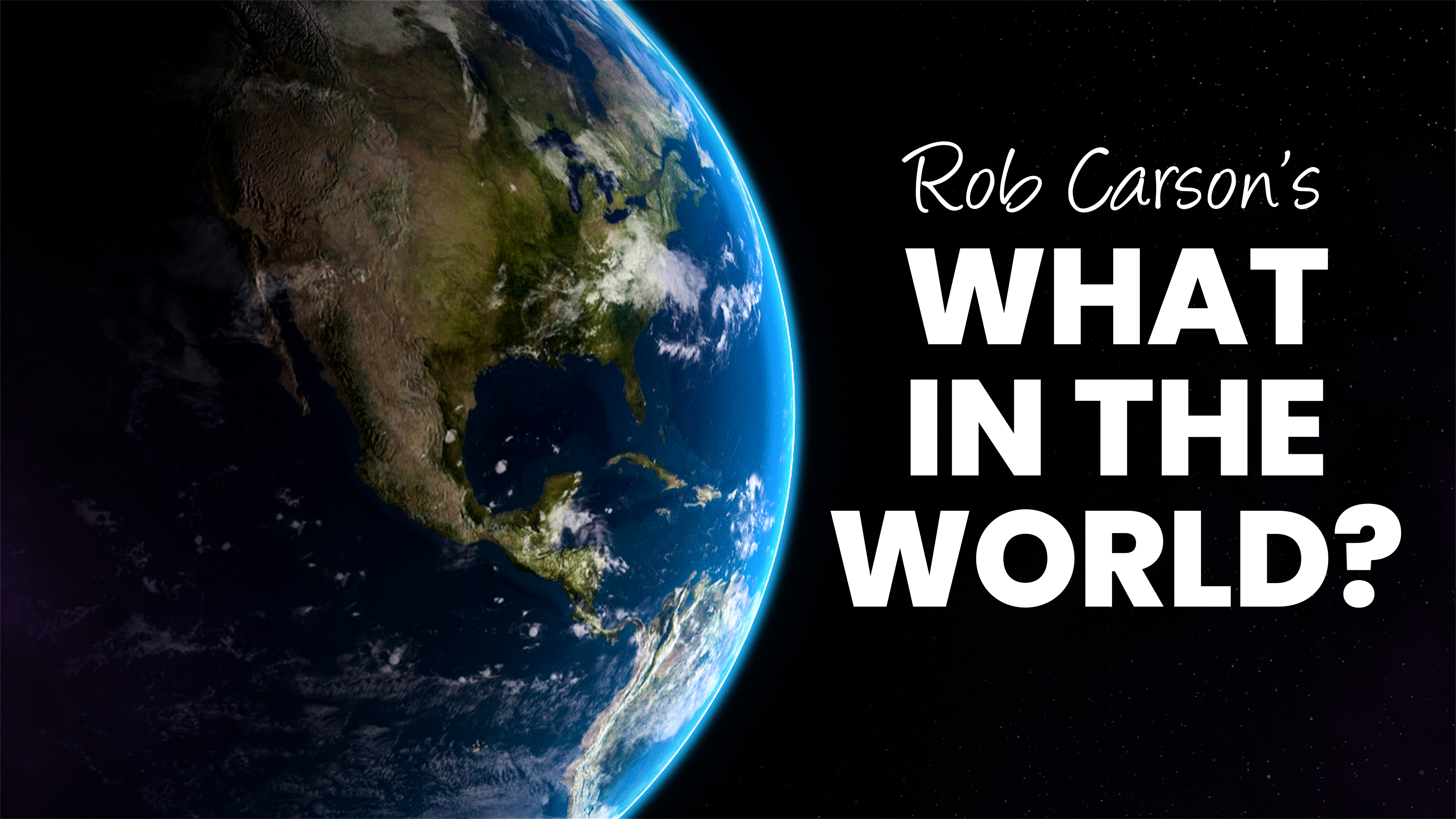 Rob Carson's What in the World?