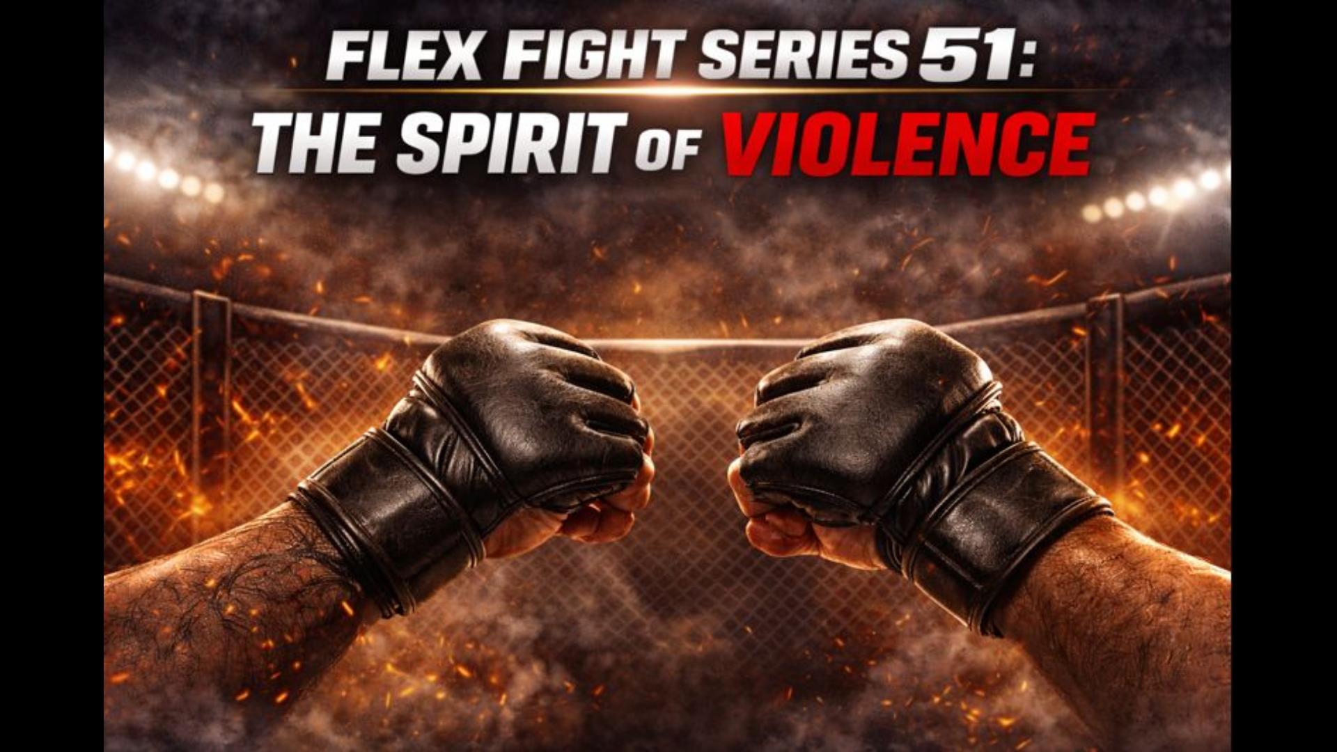Flex Fight Series 51: The Spirit of Violence