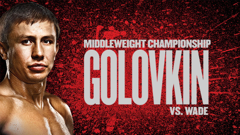 World Championship Boxing: Gennady Golovkin vs. Dominic Wade and Roman Gonzalez vs. McWilliams Arroyo