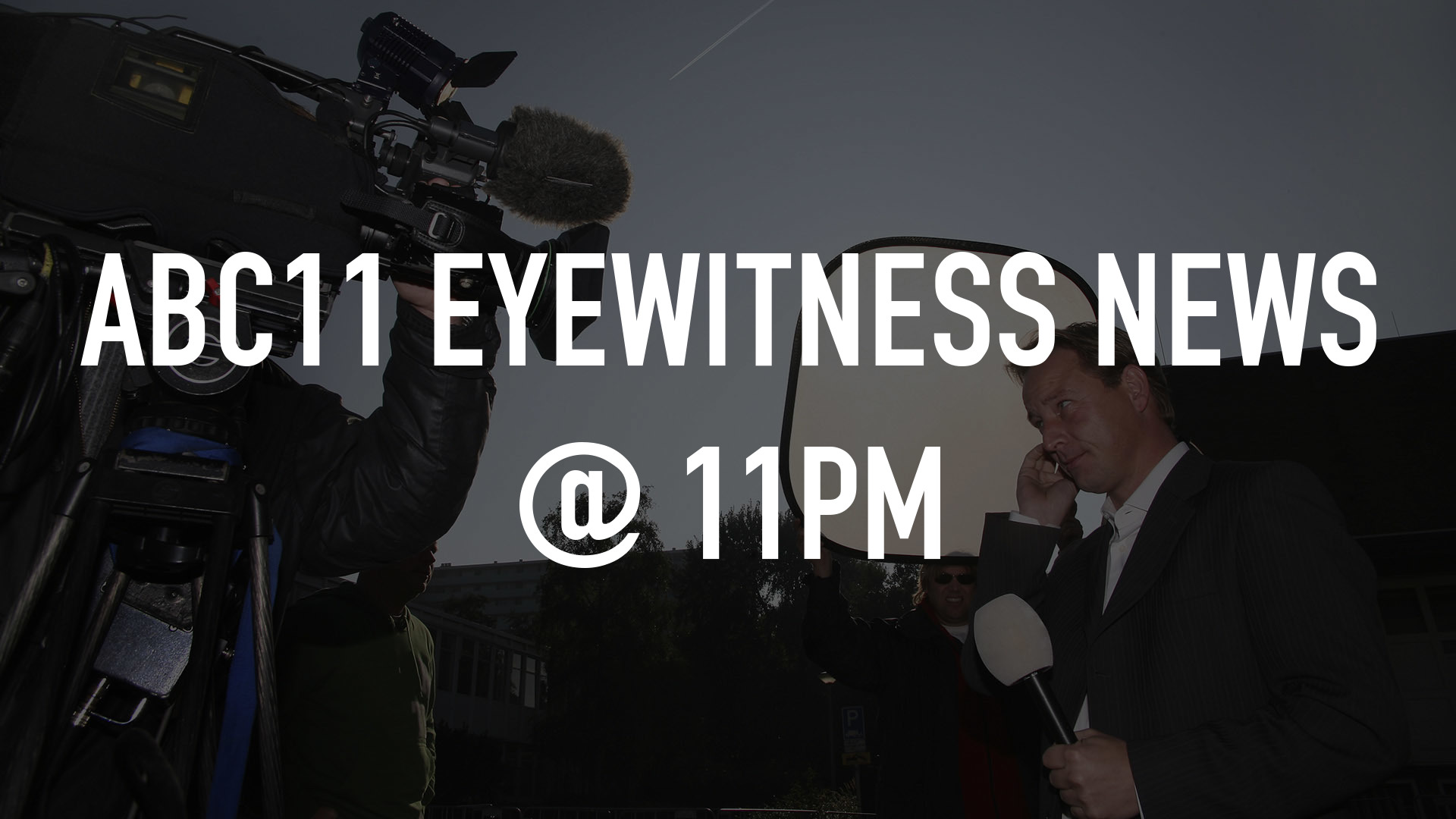 ABC11 Eyewitness News @ 11PM