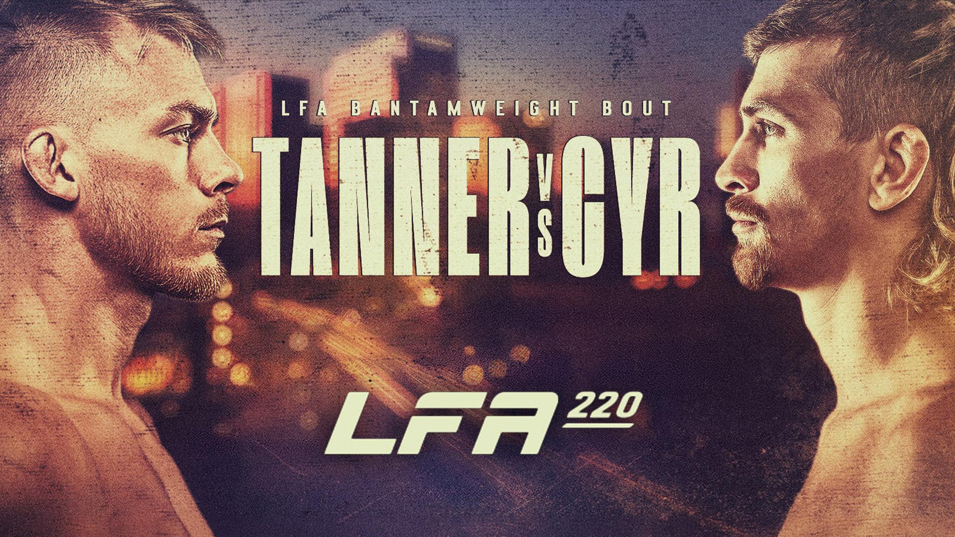 Legacy Fighting Alliance 220: Tanner vs. Cyr