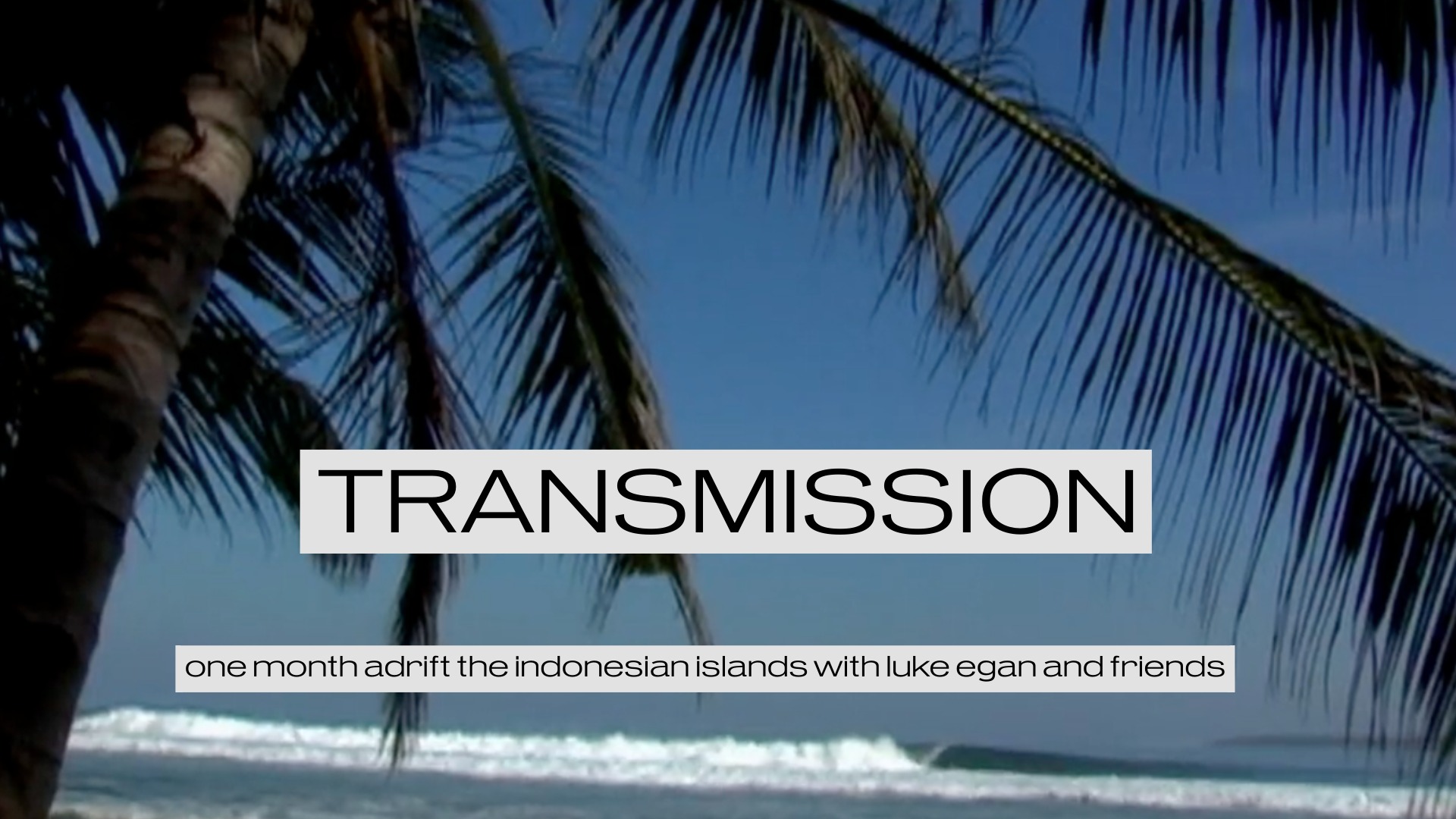 ADVENTURE: Transmission – Luke Egan on a Month at Sea