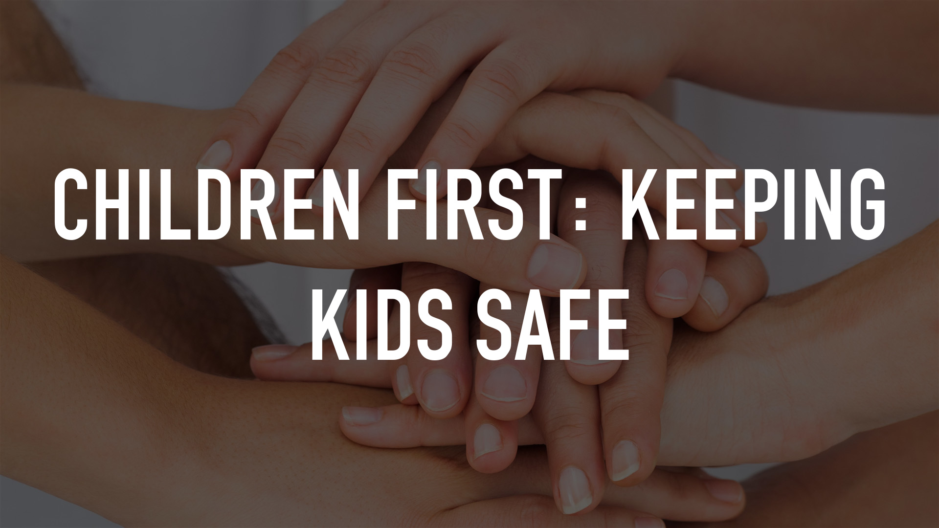 Children First: Keeping Kids Safe