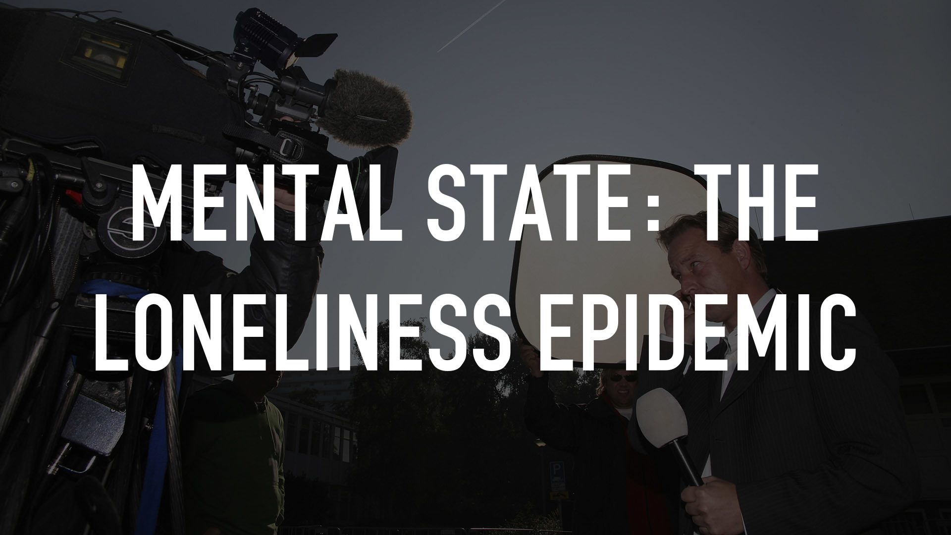 Mental State: The Loneliness Epidemic