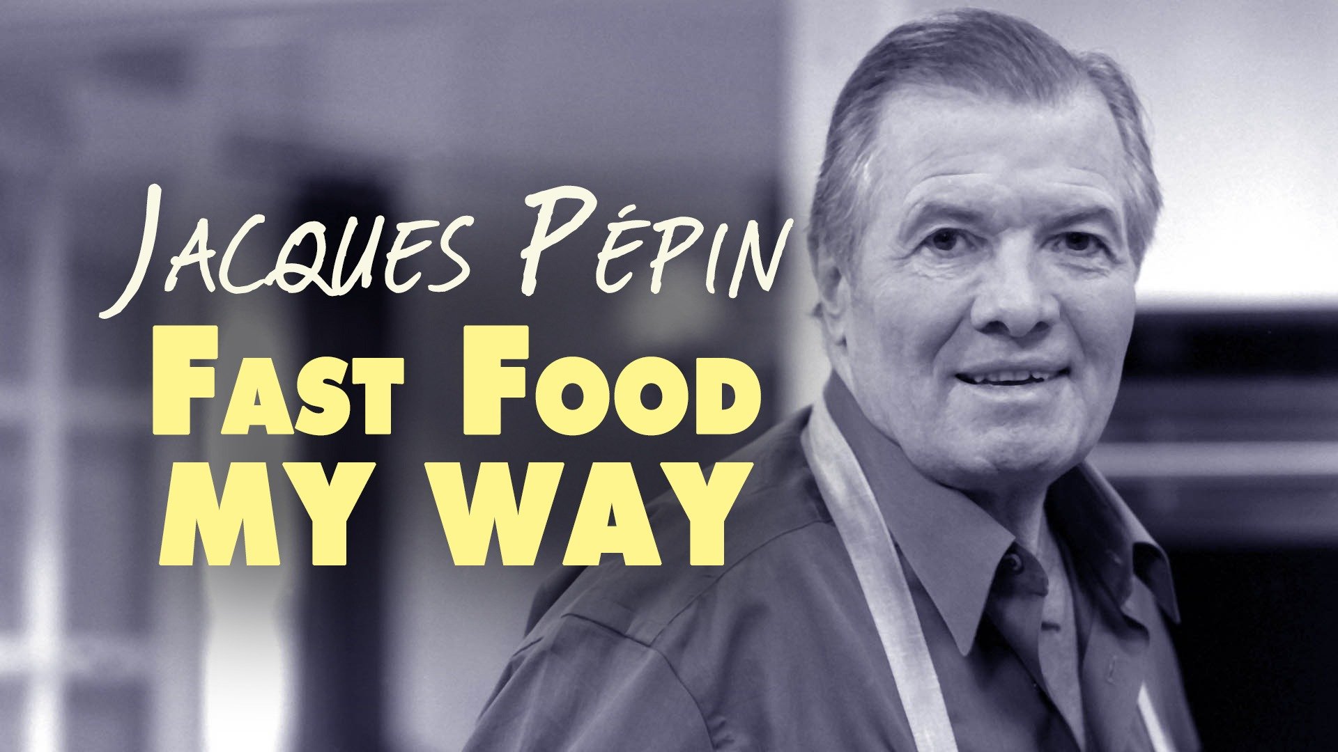 Jacques Pépin: Fast Food My Way