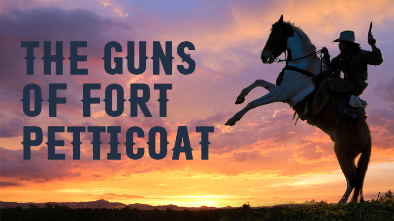 The Guns Of Fort Petticoat