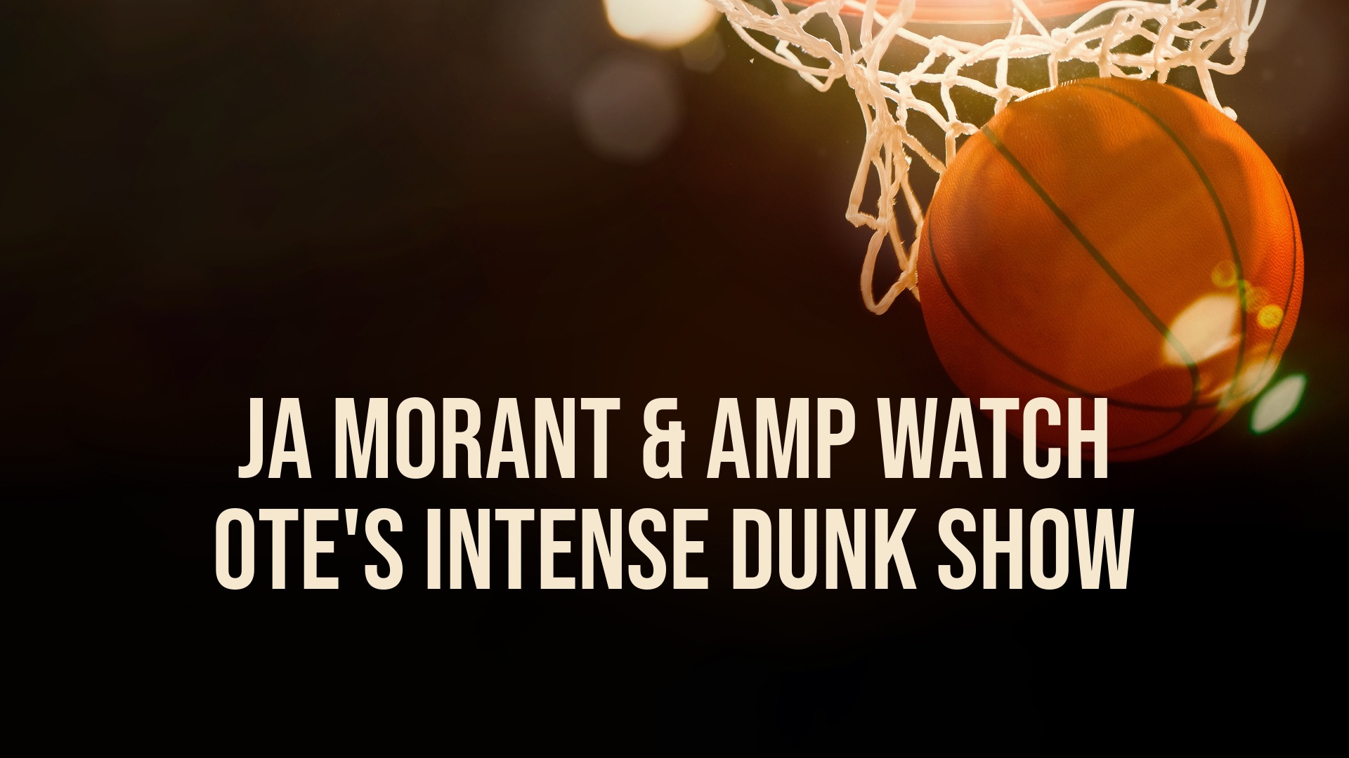Ja Morant & AMP Watch OTE's Intense Dunk Show