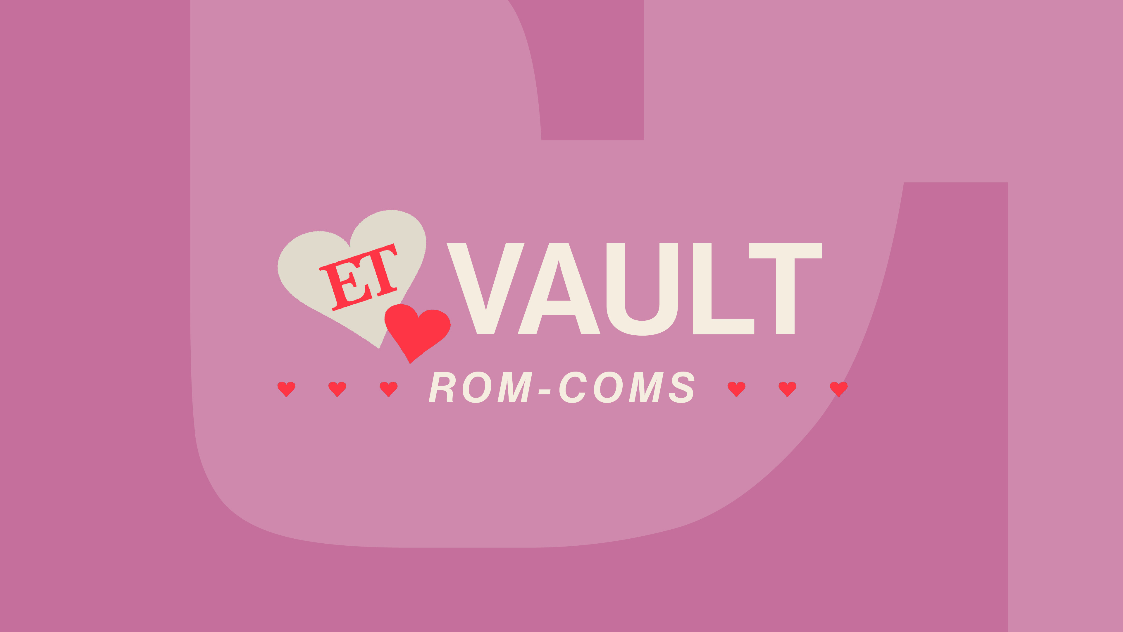 ET Vault: Rom-Coms