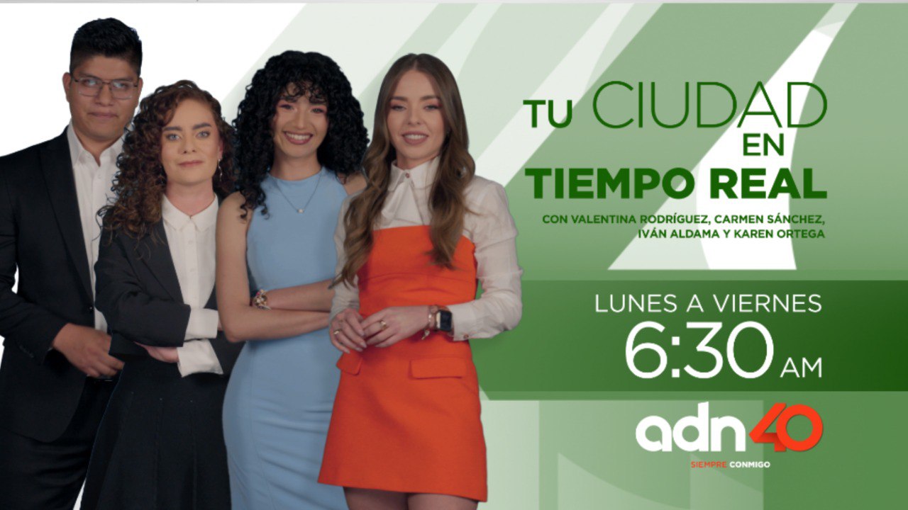 Tu ciudad en tiempo real con Valentina Rodríguez, Carmen Sánchez, Iván Aldama y Karen Ortega.