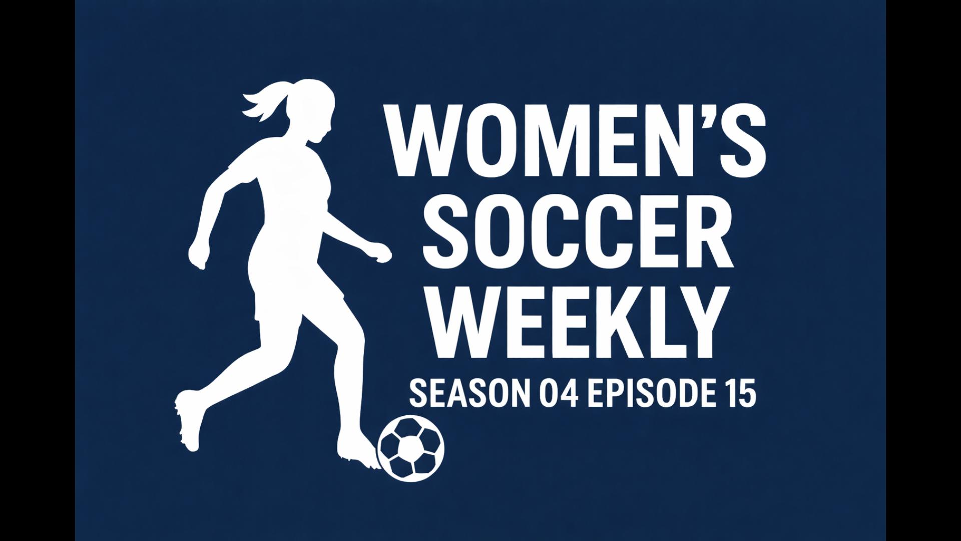 Women's Soccer Weekly Episode 48